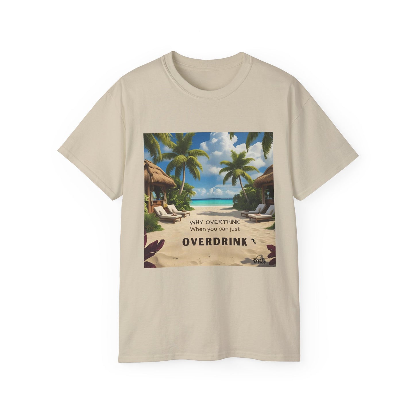 Why Overthink When You Can Just Overdrink - Tropical Vibes Tee, Perfect for Summer Fun, Beach Days, Relaxation, Gifts for Friends, Vacation Essentials, Party Wear, Casual Outfits