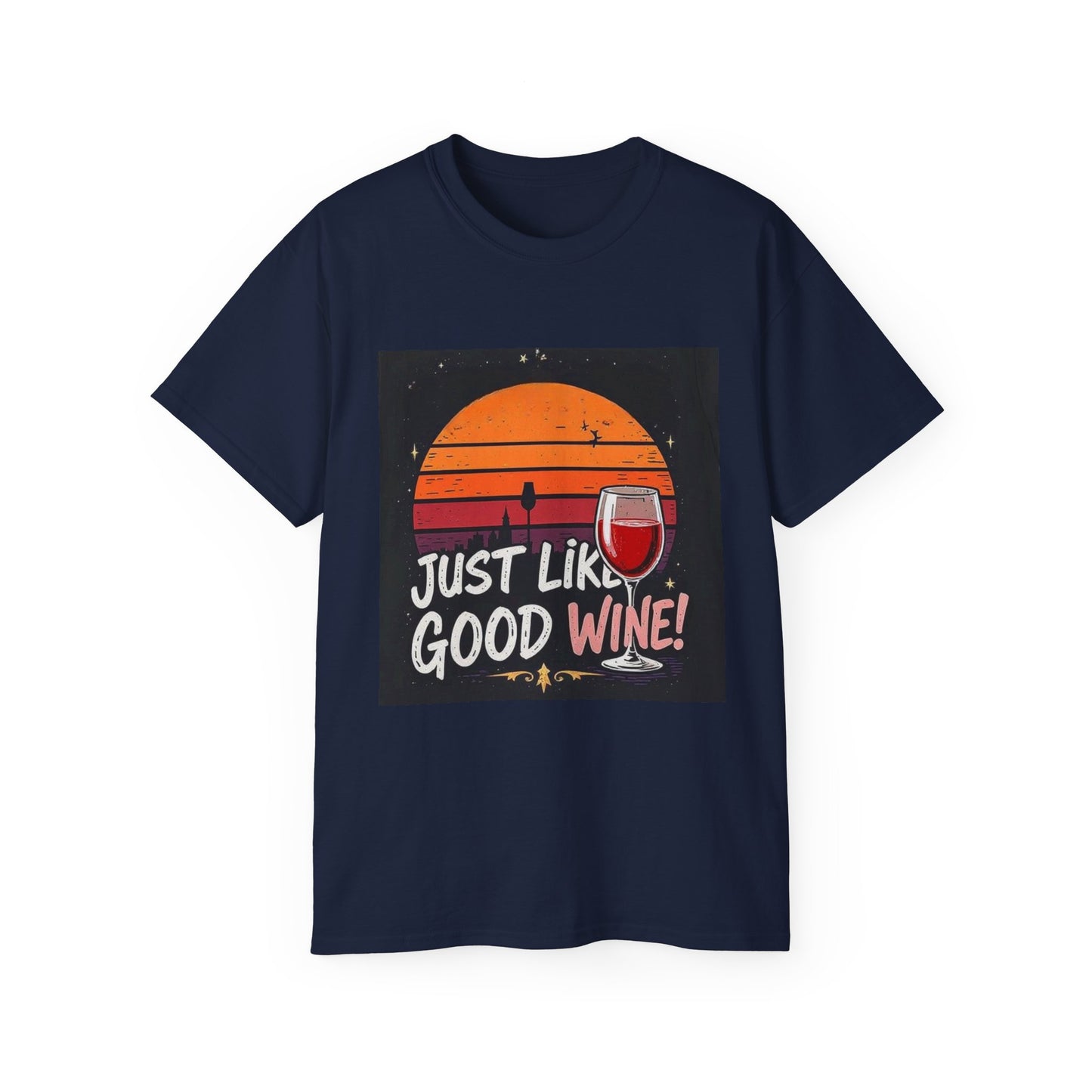 Just Like A Good Wine - Vintage Unisex Tee, Graphic, Casual Good Vibes Wine Designs, Beach Party T-Shirt
