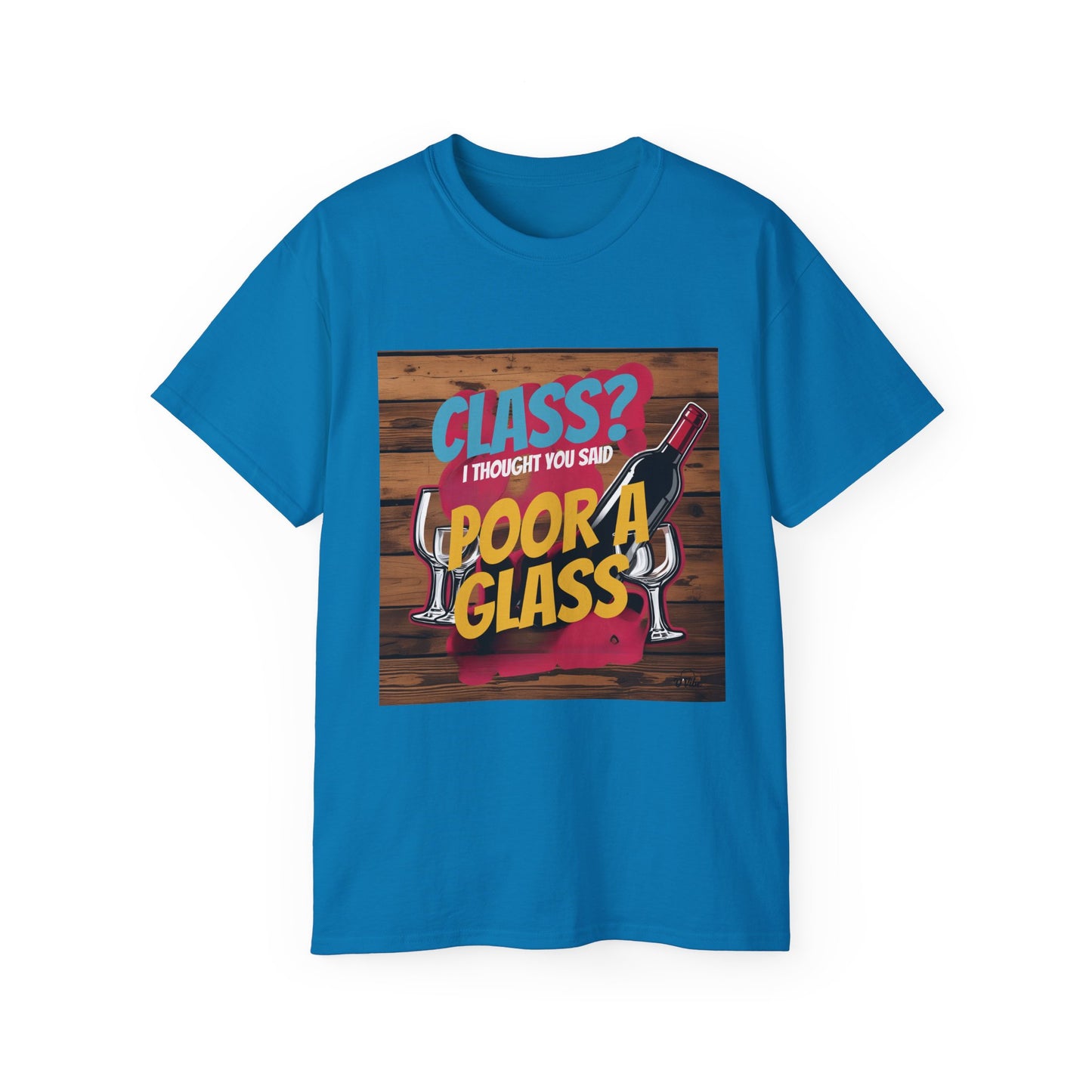 Wine Class Poor Glass - Funny Wine Lover's Tee, Gift for Wine Enthusiasts, Humor Shirt for Celebrations, Unisex T-Shirt for Parties, Casual Wear