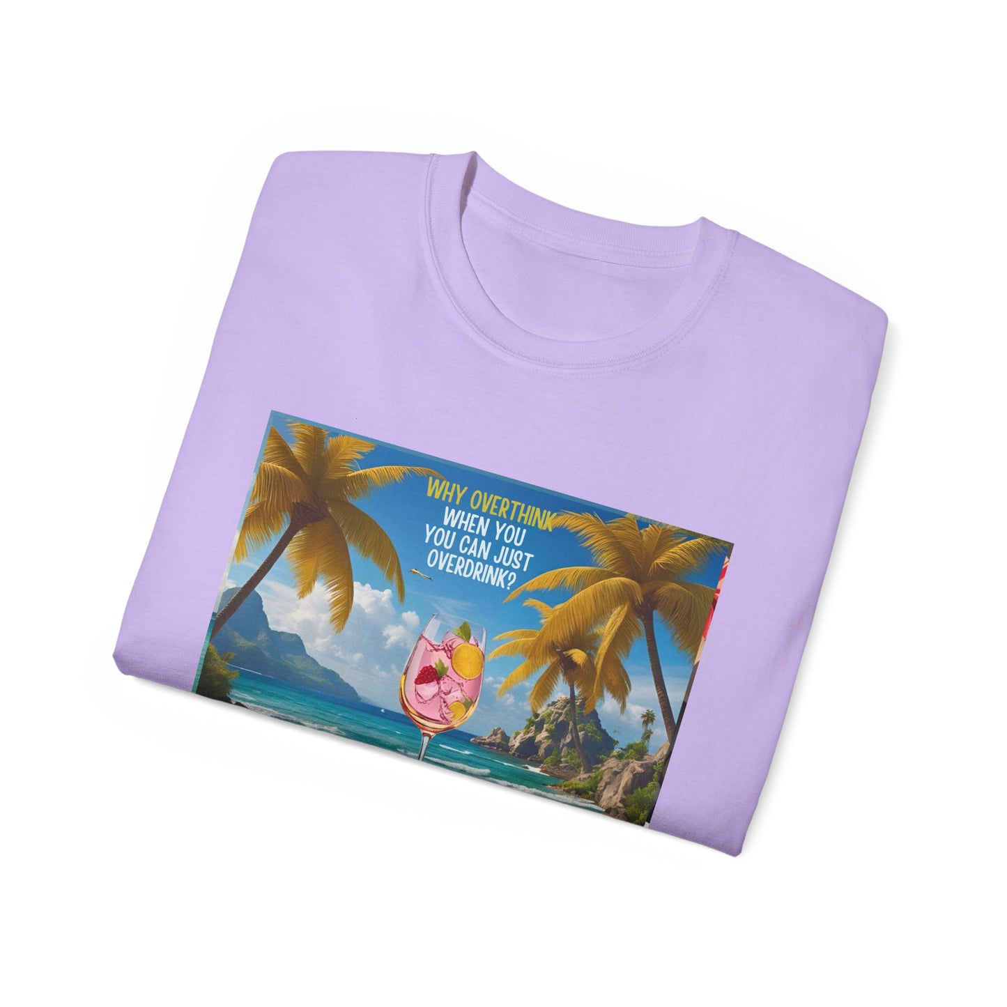 Why Overthink When You Can Just Overdrink - Tropical Paradise Tee - Relaxing Beach Vibes, Perfect for Summer, Vacations, Gifts, Parties, Casual Wear