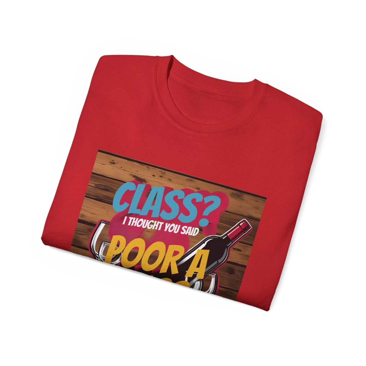 Wine Class Poor Glass - Funny Wine Lover's Tee, Gift for Wine Enthusiasts, Humor Shirt for Celebrations, Unisex T-Shirt for Parties, Casual Wear