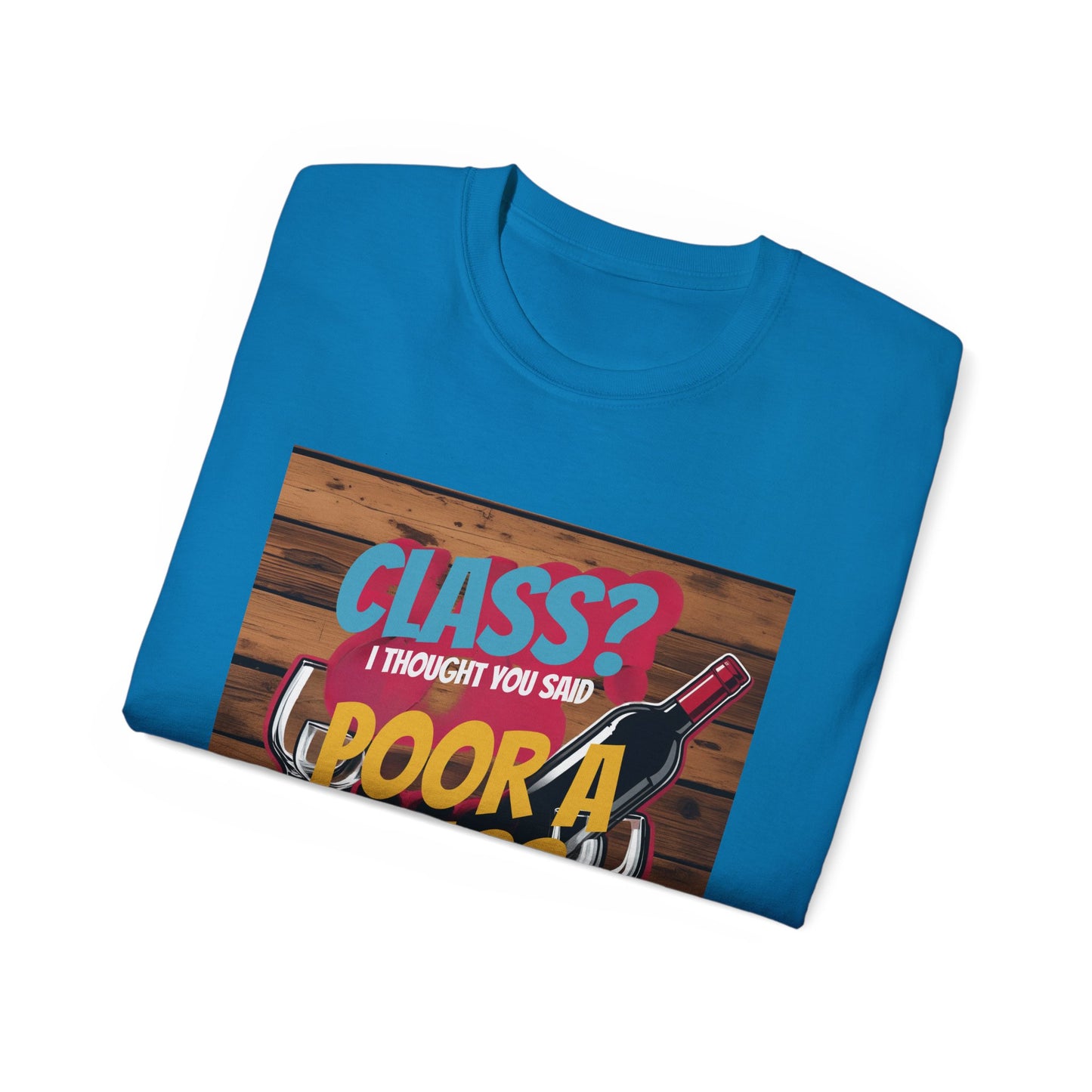 Wine Class Poor Glass - Funny Wine Lover's Tee, Gift for Wine Enthusiasts, Humor Shirt for Celebrations, Unisex T-Shirt for Parties, Casual Wear