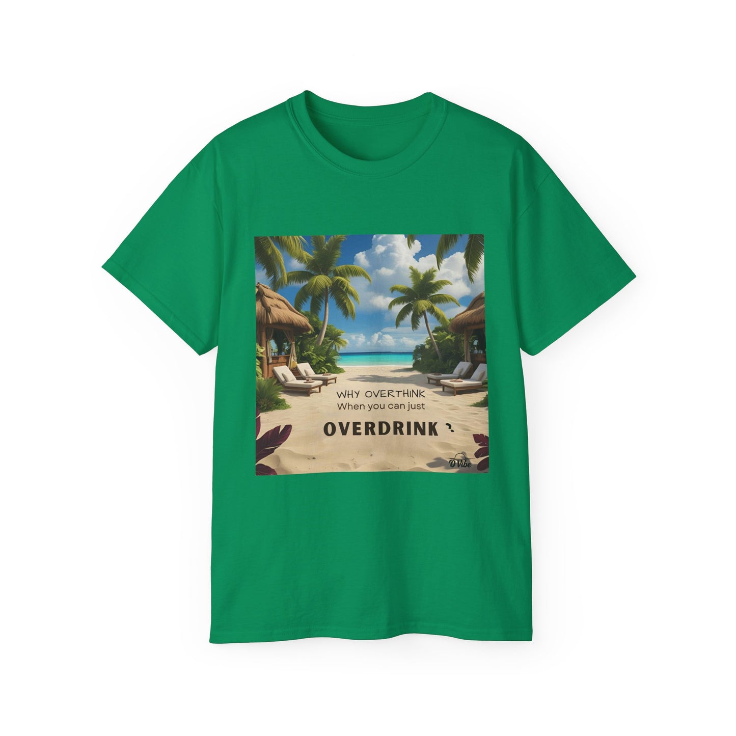 Why Overthink When You Can Just Overdrink - Tropical Vibes Tee, Perfect for Summer Fun, Beach Days, Relaxation, Gifts for Friends, Vacation Essentials, Party Wear, Casual Outfits