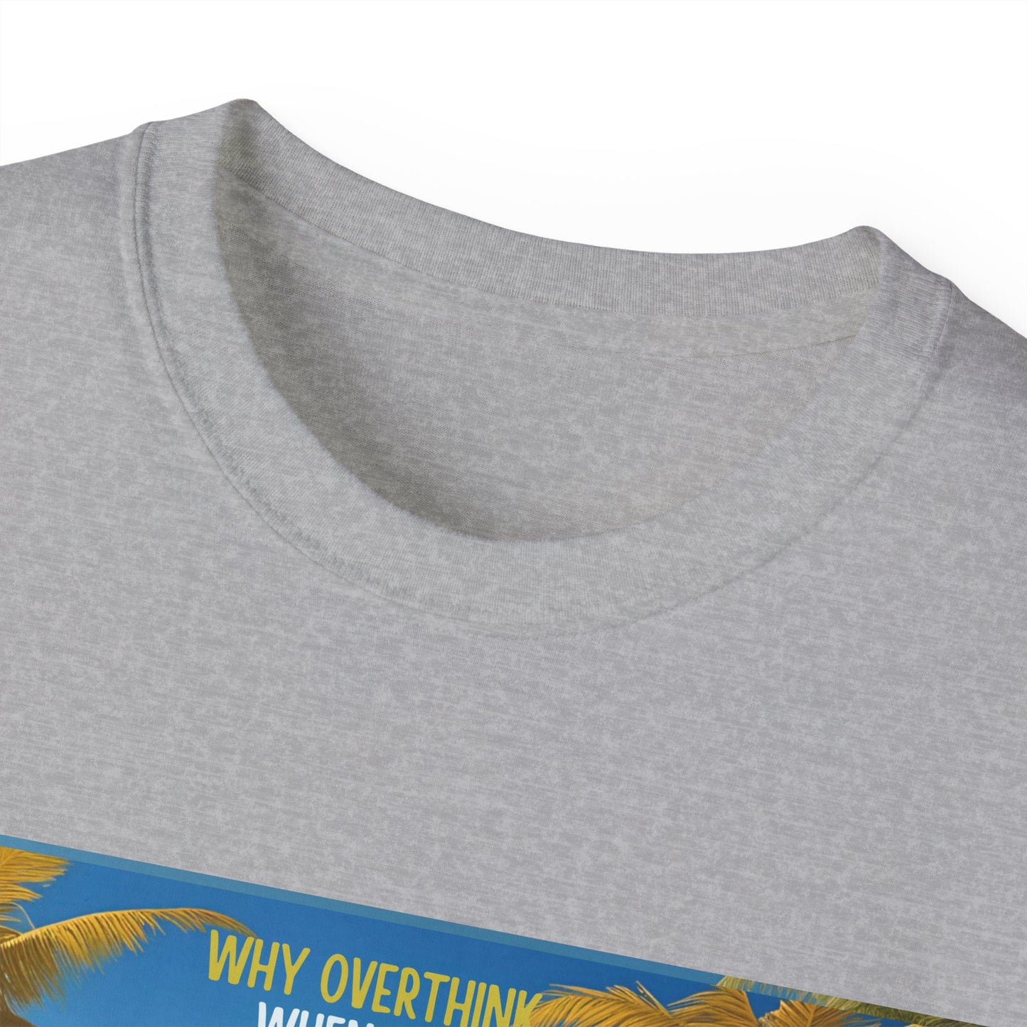 Why Overthink When You Can Just Overdrink - Tropical Paradise Tee - Relaxing Beach Vibes, Perfect for Summer, Vacations, Gifts, Parties, Casual Wear