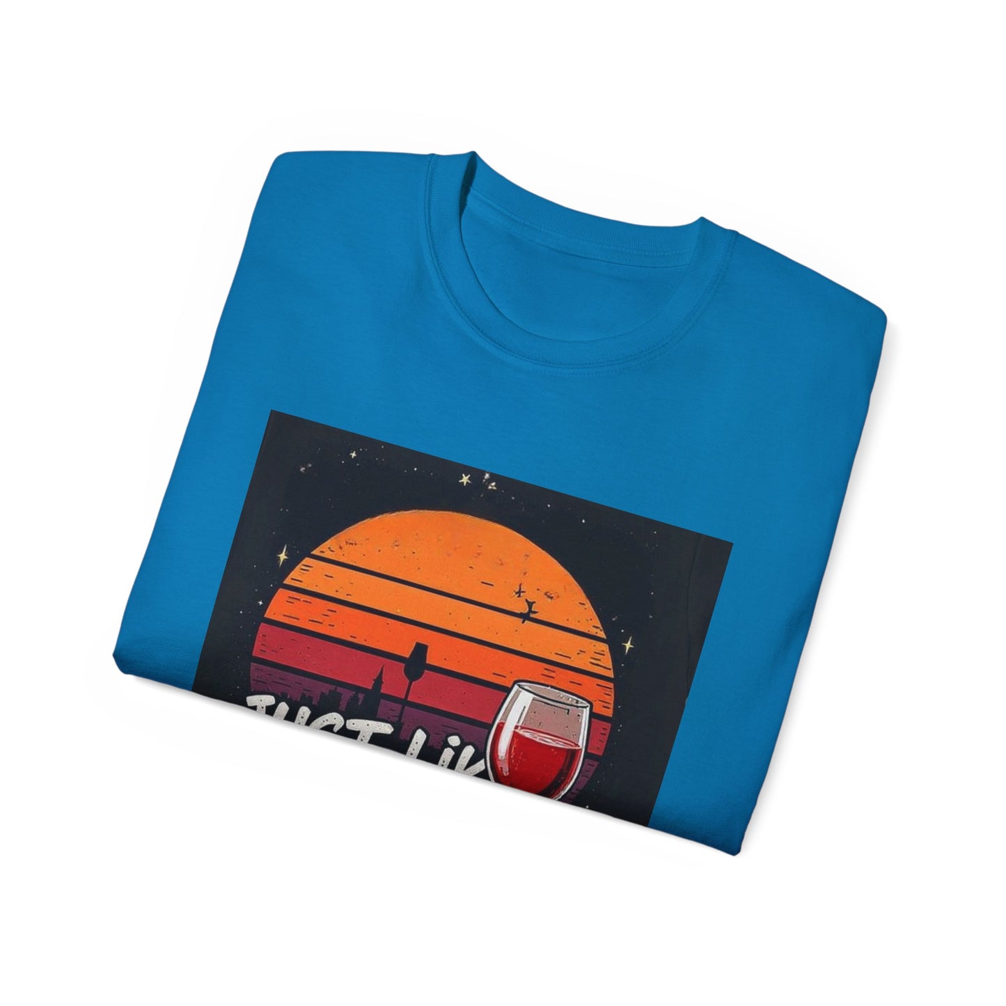 Just Like A Good Wine - Vintage Unisex Tee, Graphic, Casual Good Vibes Wine Designs, Beach Party T-Shirt