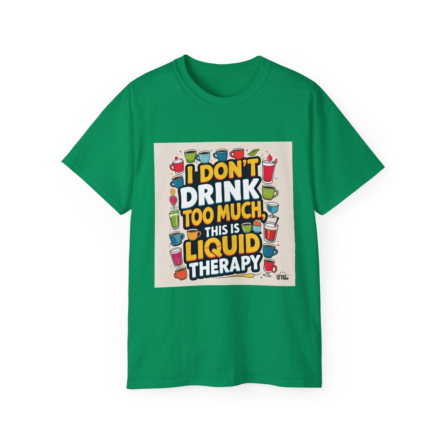 I Don't Drink Too Much - Liquid Therapy Unisex Tee, Funny T-Shirt, Gift for Friends, Party Shirt, Relaxation Humor, Casual Wear for Any Occasion