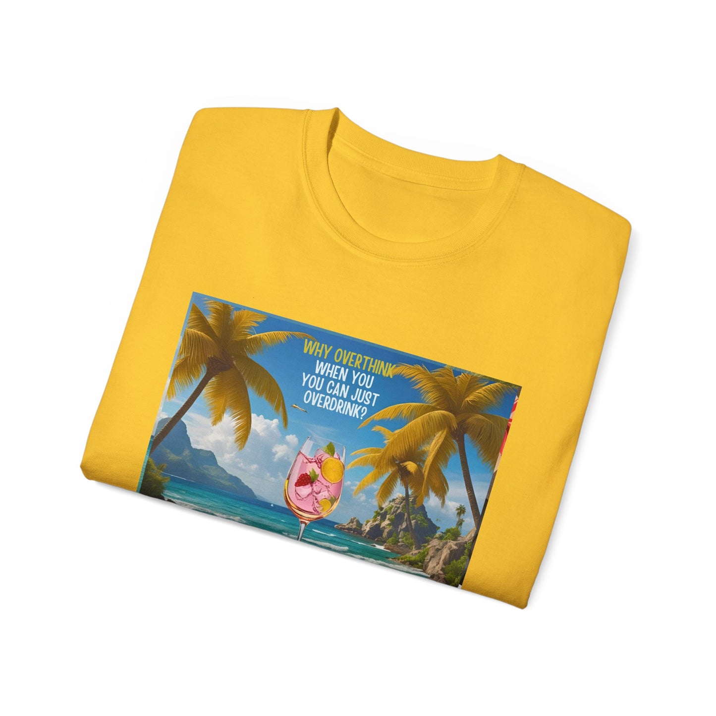 Why Overthink When You Can Just Overdrink - Tropical Paradise Tee - Relaxing Beach Vibes, Perfect for Summer, Vacations, Gifts, Parties, Casual Wear