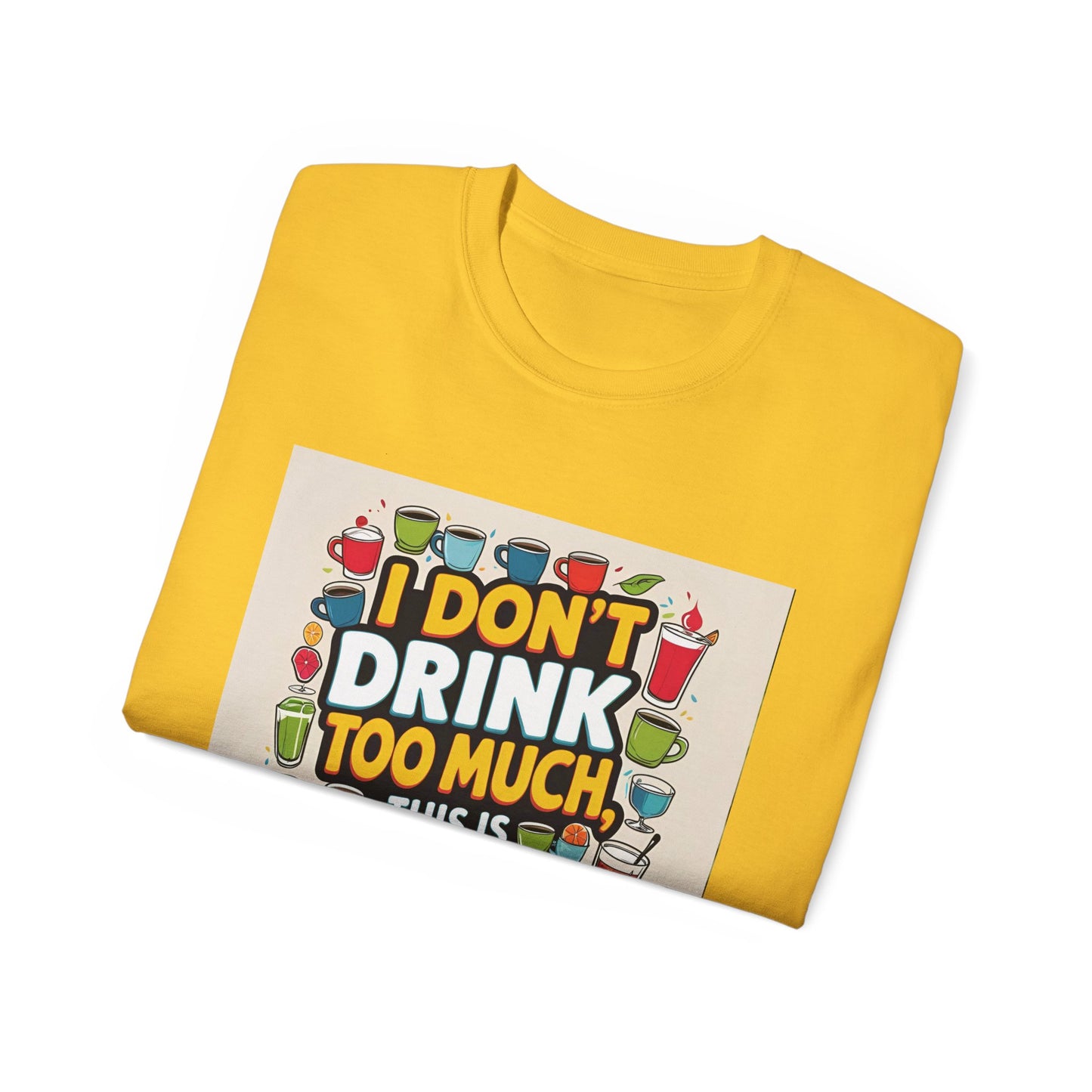I Don't Drink Too Much - Liquid Therapy Unisex Tee, Funny T-Shirt, Gift for Friends, Party Shirt, Relaxation Humor, Casual Wear for Any Occasion