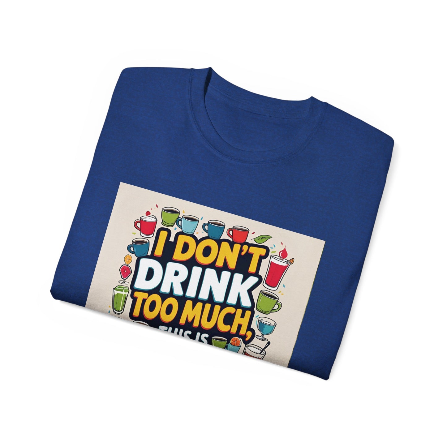 I Don't Drink Too Much - Liquid Therapy Unisex Tee, Funny T-Shirt, Gift for Friends, Party Shirt, Relaxation Humor, Casual Wear for Any Occasion