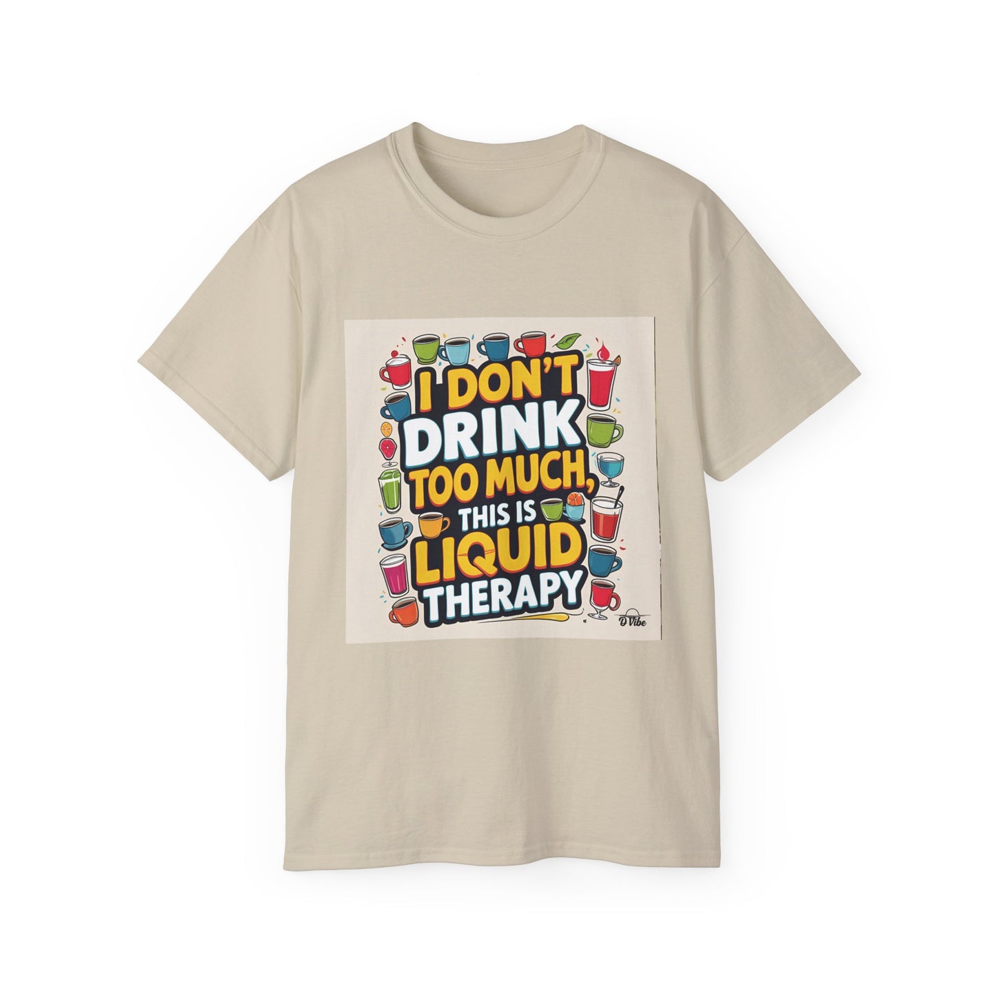 I Don't Drink Too Much - Liquid Therapy Unisex Tee, Funny T-Shirt, Gift for Friends, Party Shirt, Relaxation Humor, Casual Wear for Any Occasion