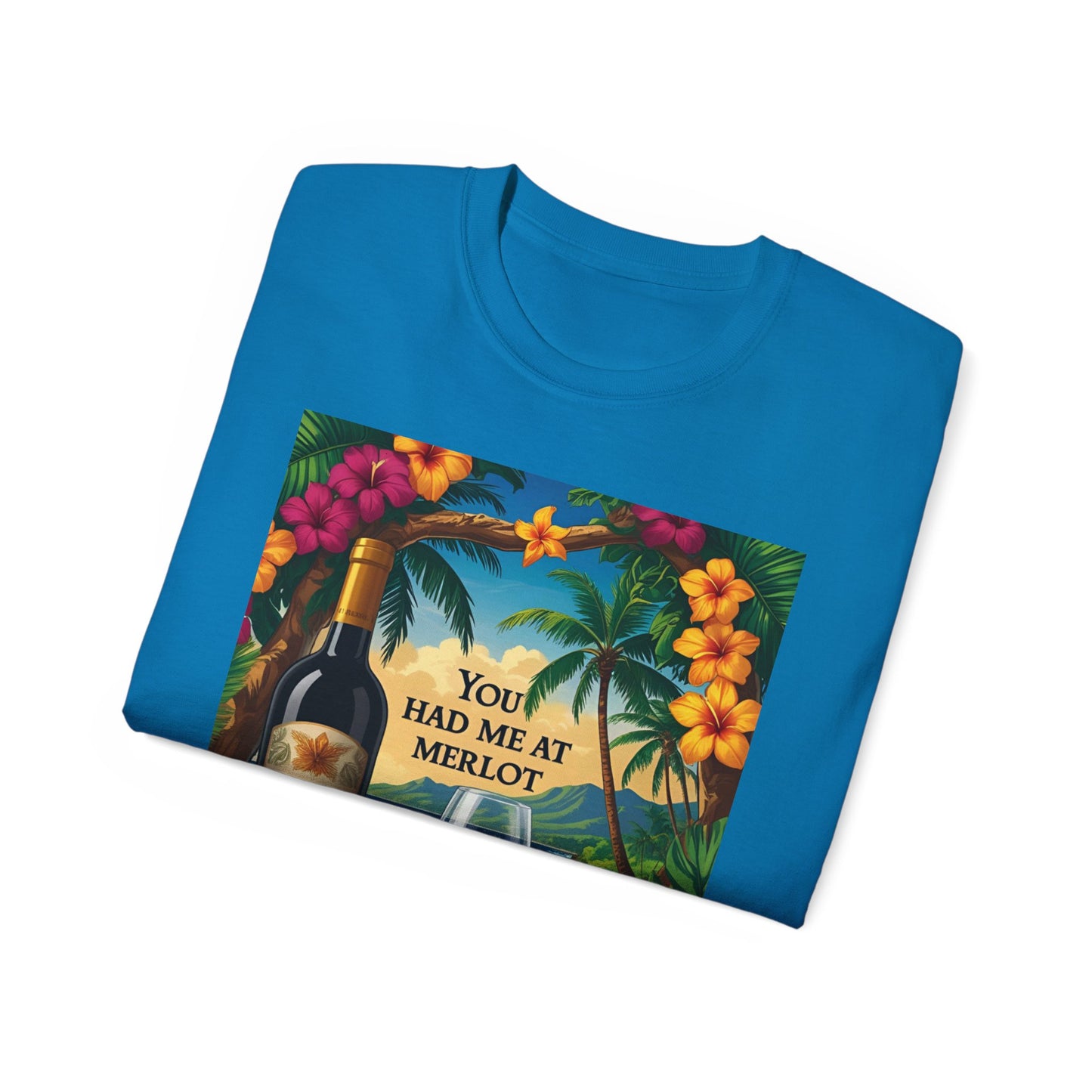 You Had Me At Merlot - Wine Lover's Paradise Tee, Perfect Gift for Wine Enthusiasts, You Had Me at Merlot Shirt, Tropical Vibe T-Shirt, Beach Party Apparel