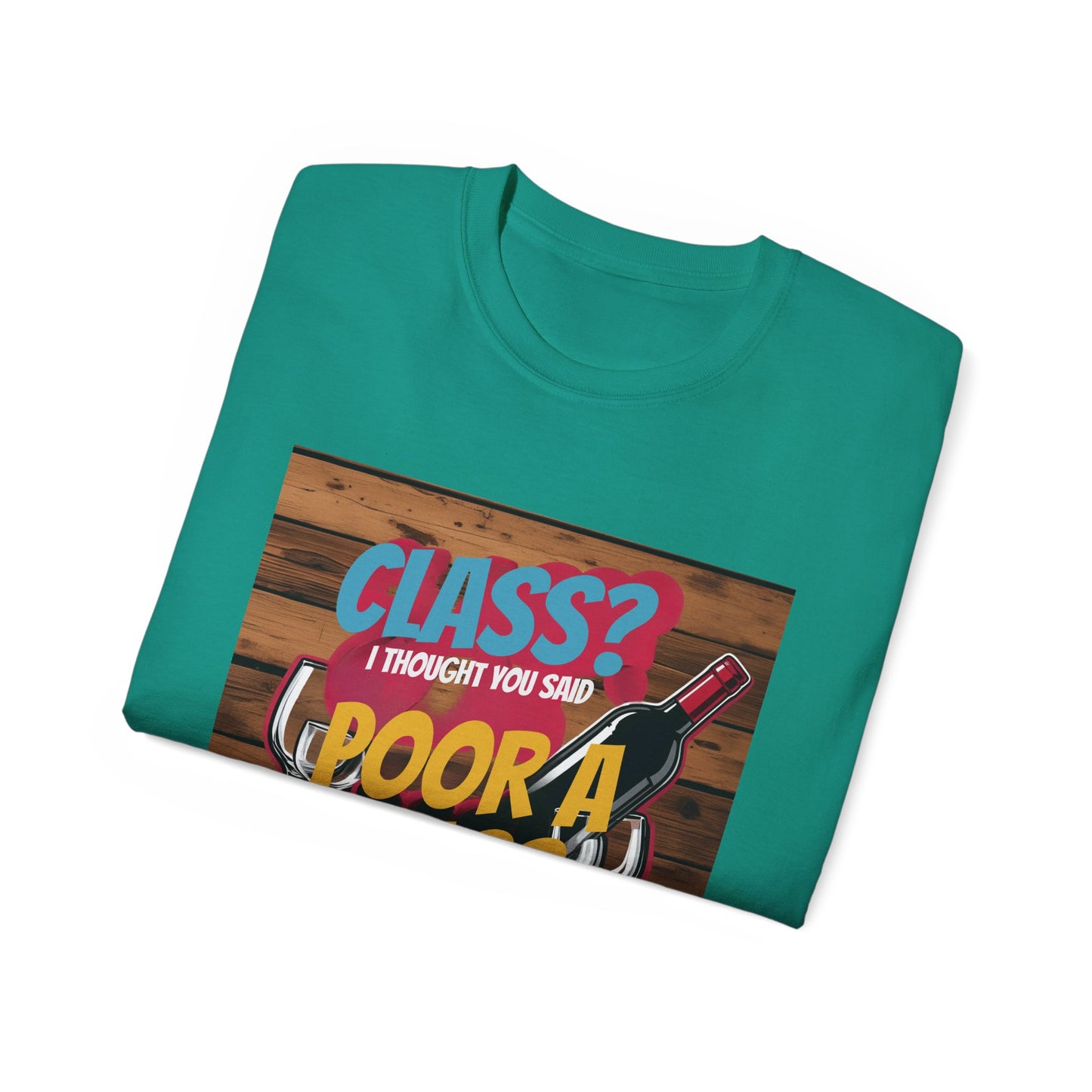 Wine Class Poor Glass - Funny Wine Lover's Tee, Gift for Wine Enthusiasts, Humor Shirt for Celebrations, Unisex T-Shirt for Parties, Casual Wear