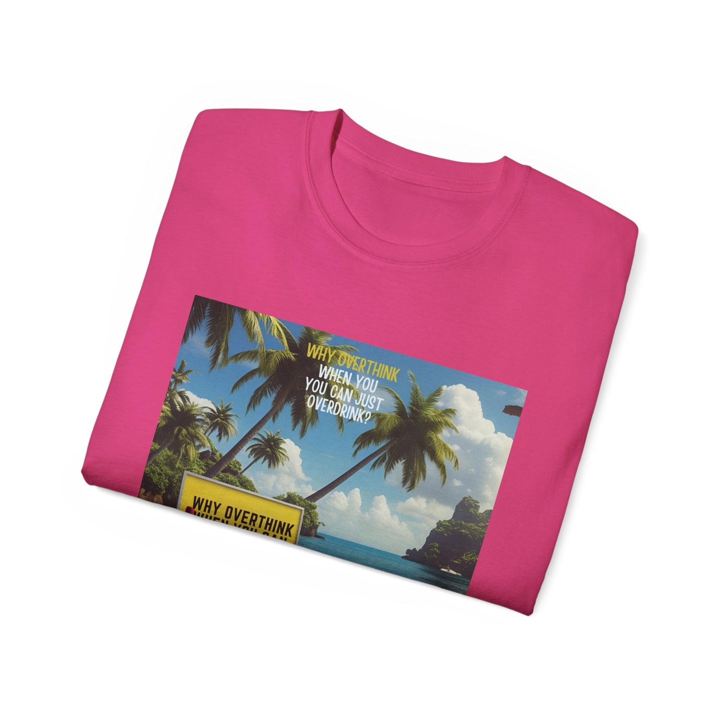Why Overthink When You Can Overdrink - Tropical Vibes Graphic Tee, Relaxed Summer Shirt, Vacation Wardrobe Essential, Funny Beach Apparel, Unisex Gift for Travel Lovers
