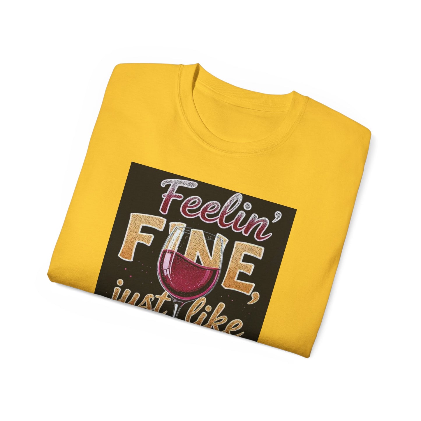 Feelin' Fine Just Like A Good WIne - Wine Lover's Fun Tee, Inspirational T-Shirt, Gifts for Wine Enthusiasts, Cute Casual Wear, Celebration Apparel