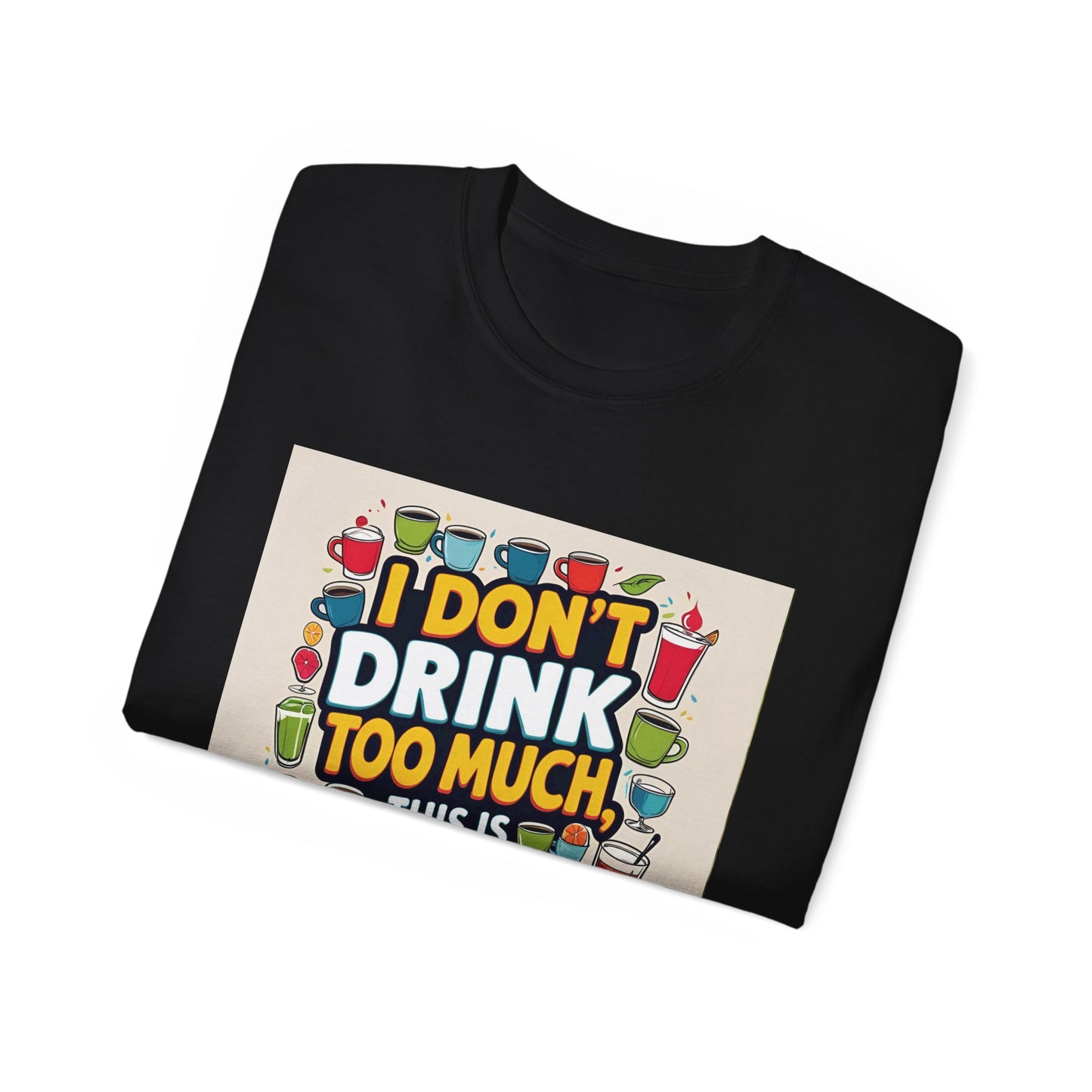 I Don't Drink Too Much - Liquid Therapy Unisex Tee, Funny T-Shirt, Gift for Friends, Party Shirt, Relaxation Humor, Casual Wear for Any Occasion