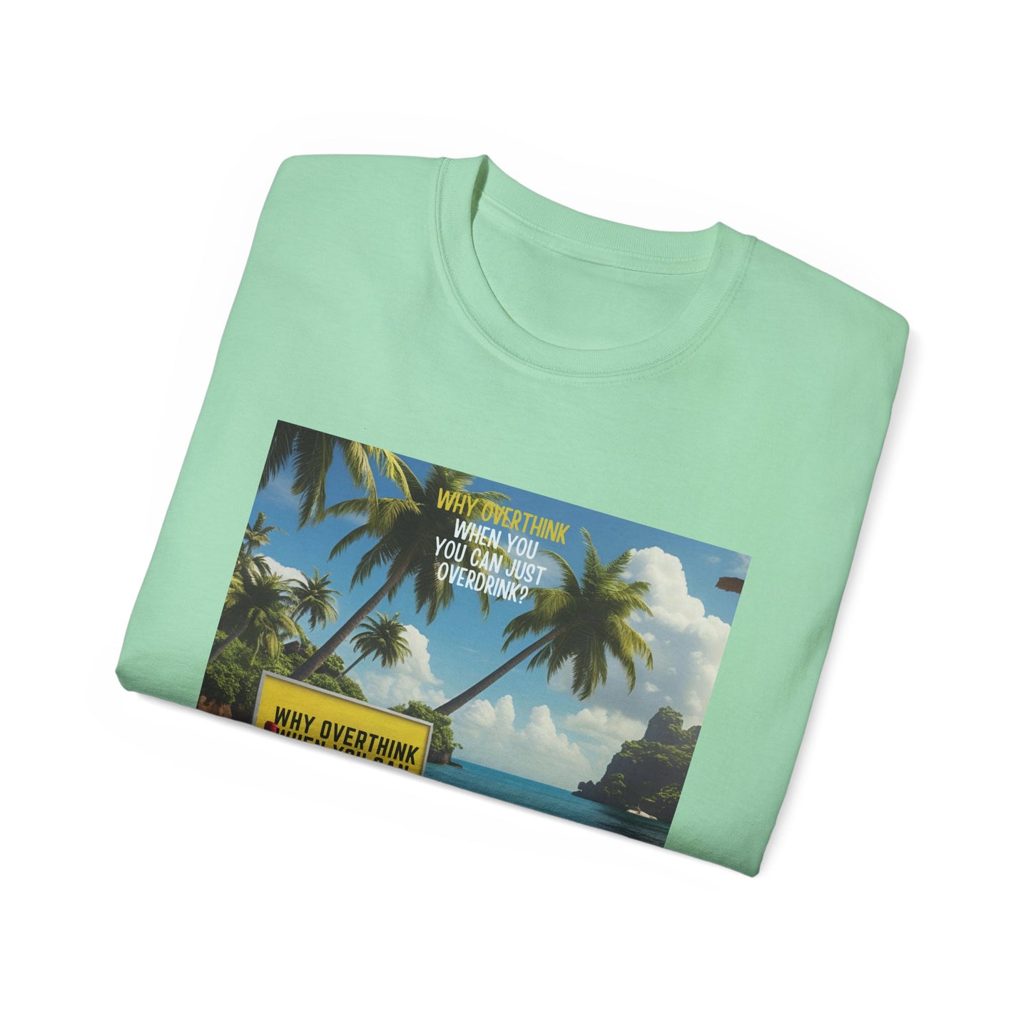 Why Overthink When You Can Overdrink - Tropical Vibes Graphic Tee, Relaxed Summer Shirt, Vacation Wardrobe Essential, Funny Beach Apparel, Unisex Gift for Travel Lovers