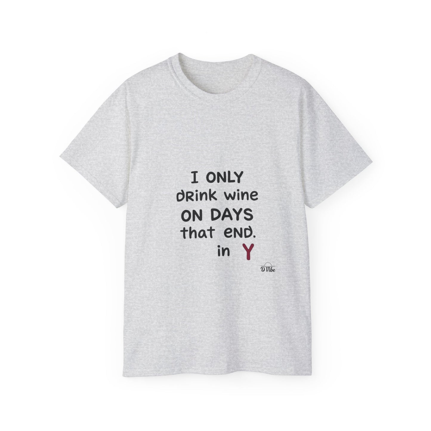 I Only Drink Wine Unisex Ultra Cotton Tee, Funny Wine Lover Gift, Humorous T-Shirt, Wine Themed Apparel, Casual Funny Graphic Tee