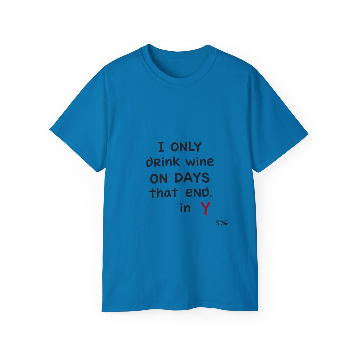 I Only Drink Wine Unisex Ultra Cotton Tee, Funny Wine Lover Gift, Humorous T-Shirt, Wine Themed Apparel, Casual Funny Graphic Tee