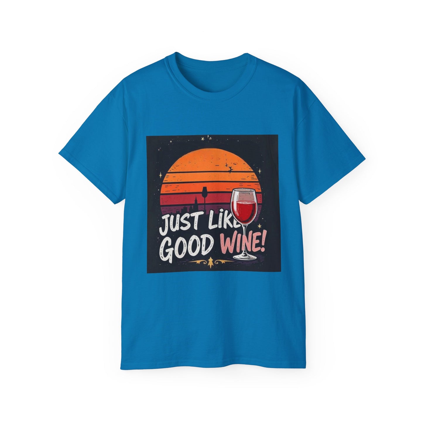 Just Like A Good Wine - Vintage Unisex Tee, Graphic, Casual Good Vibes Wine Designs, Beach Party T-Shirt