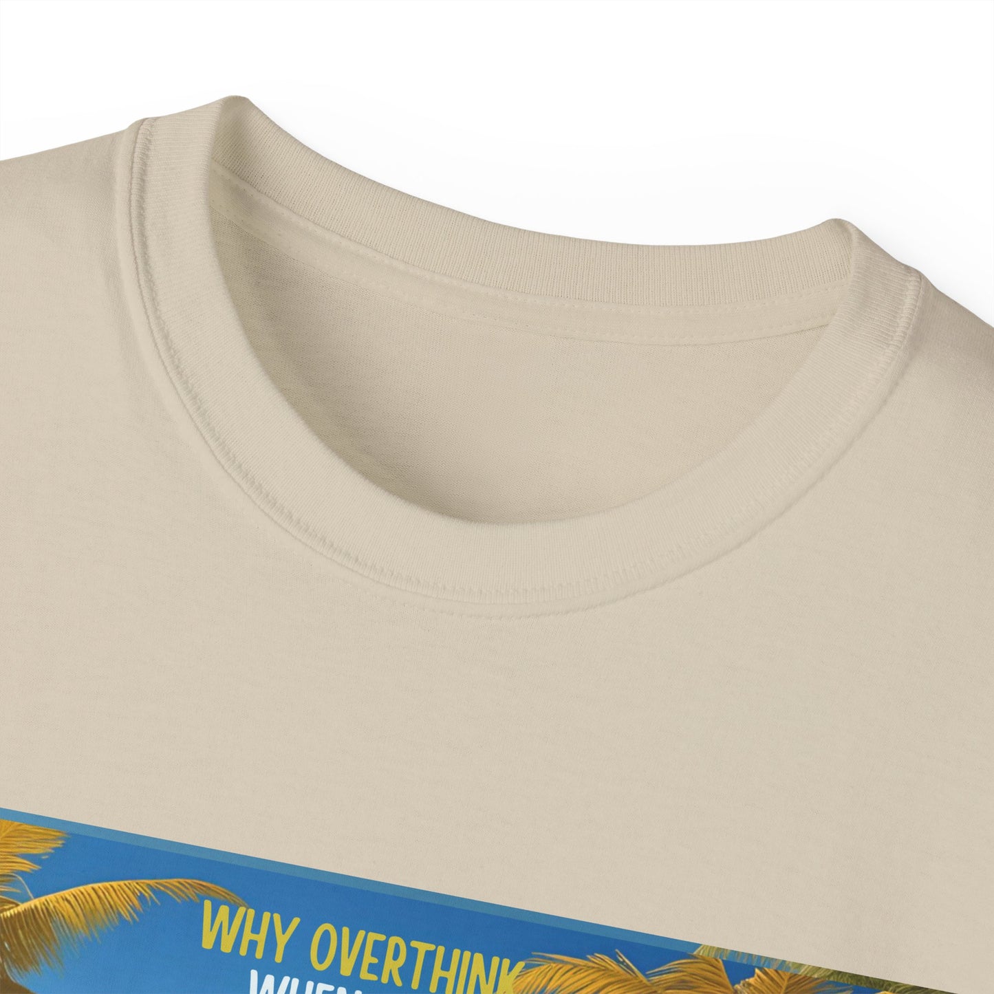 Why Overthink When You Can Just Overdrink - Tropical Paradise Tee - Relaxing Beach Vibes, Perfect for Summer, Vacations, Gifts, Parties, Casual Wear