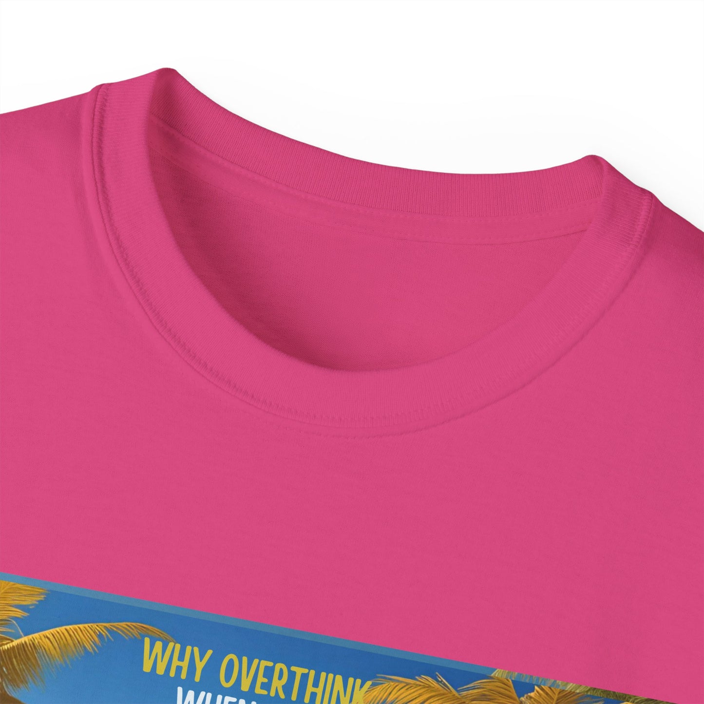 Why Overthink When You Can Just Overdrink - Tropical Paradise Tee - Relaxing Beach Vibes, Perfect for Summer, Vacations, Gifts, Parties, Casual Wear