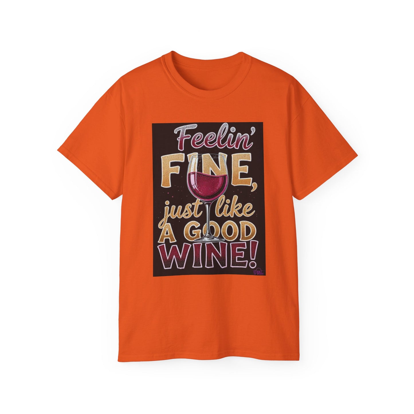 Feelin' Fine Just Like A Good WIne - Wine Lover's Fun Tee, Inspirational T-Shirt, Gifts for Wine Enthusiasts, Cute Casual Wear, Celebration Apparel