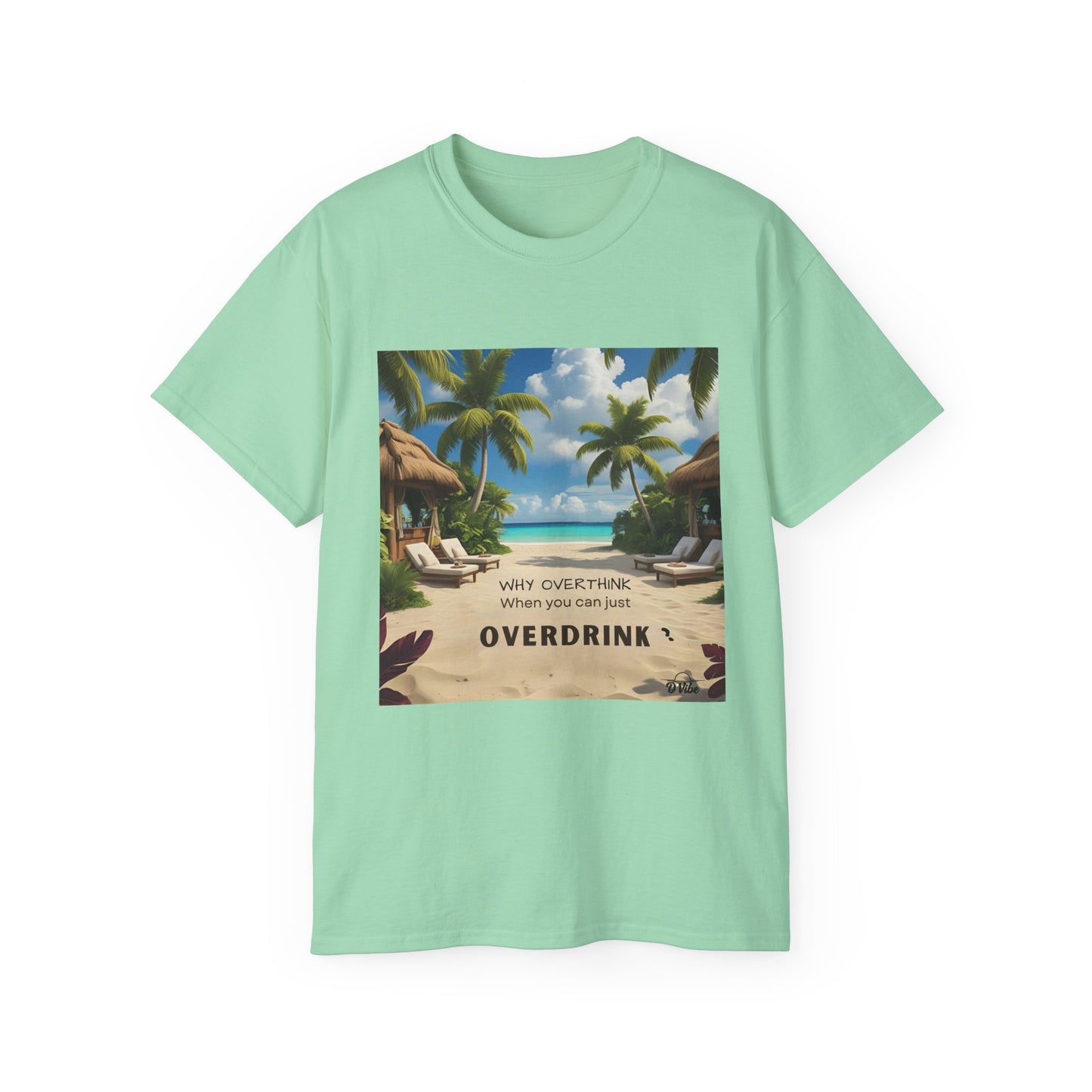 Why Overthink When You Can Just Overdrink - Tropical Vibes Tee, Perfect for Summer Fun, Beach Days, Relaxation, Gifts for Friends, Vacation Essentials, Party Wear, Casual Outfits