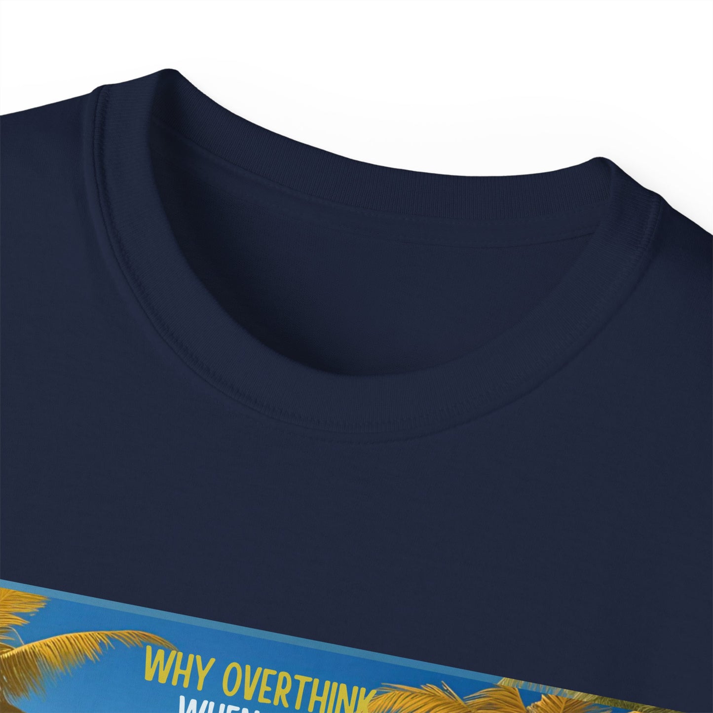 Why Overthink When You Can Just Overdrink - Tropical Paradise Tee - Relaxing Beach Vibes, Perfect for Summer, Vacations, Gifts, Parties, Casual Wear