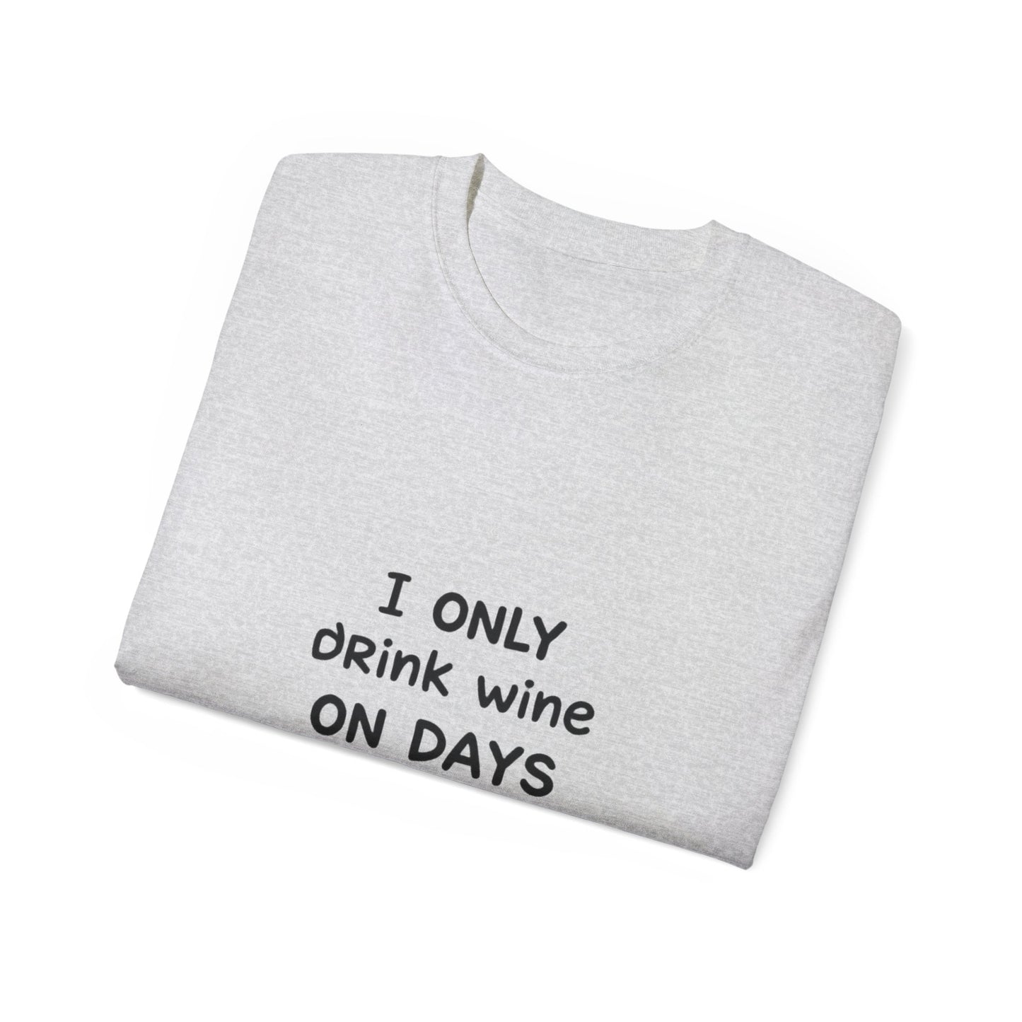 I Only Drink Wine Unisex Ultra Cotton Tee, Funny Wine Lover Gift, Humorous T-Shirt, Wine Themed Apparel, Casual Funny Graphic Tee