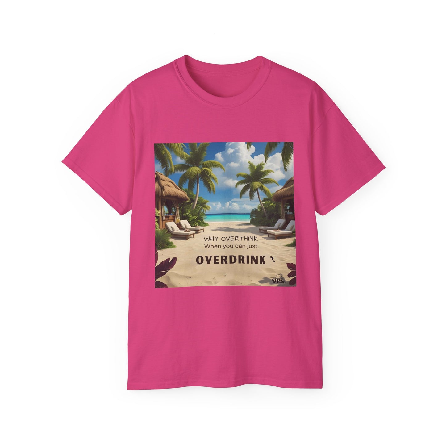 Why Overthink When You Can Just Overdrink - Tropical Vibes Tee, Perfect for Summer Fun, Beach Days, Relaxation, Gifts for Friends, Vacation Essentials, Party Wear, Casual Outfits