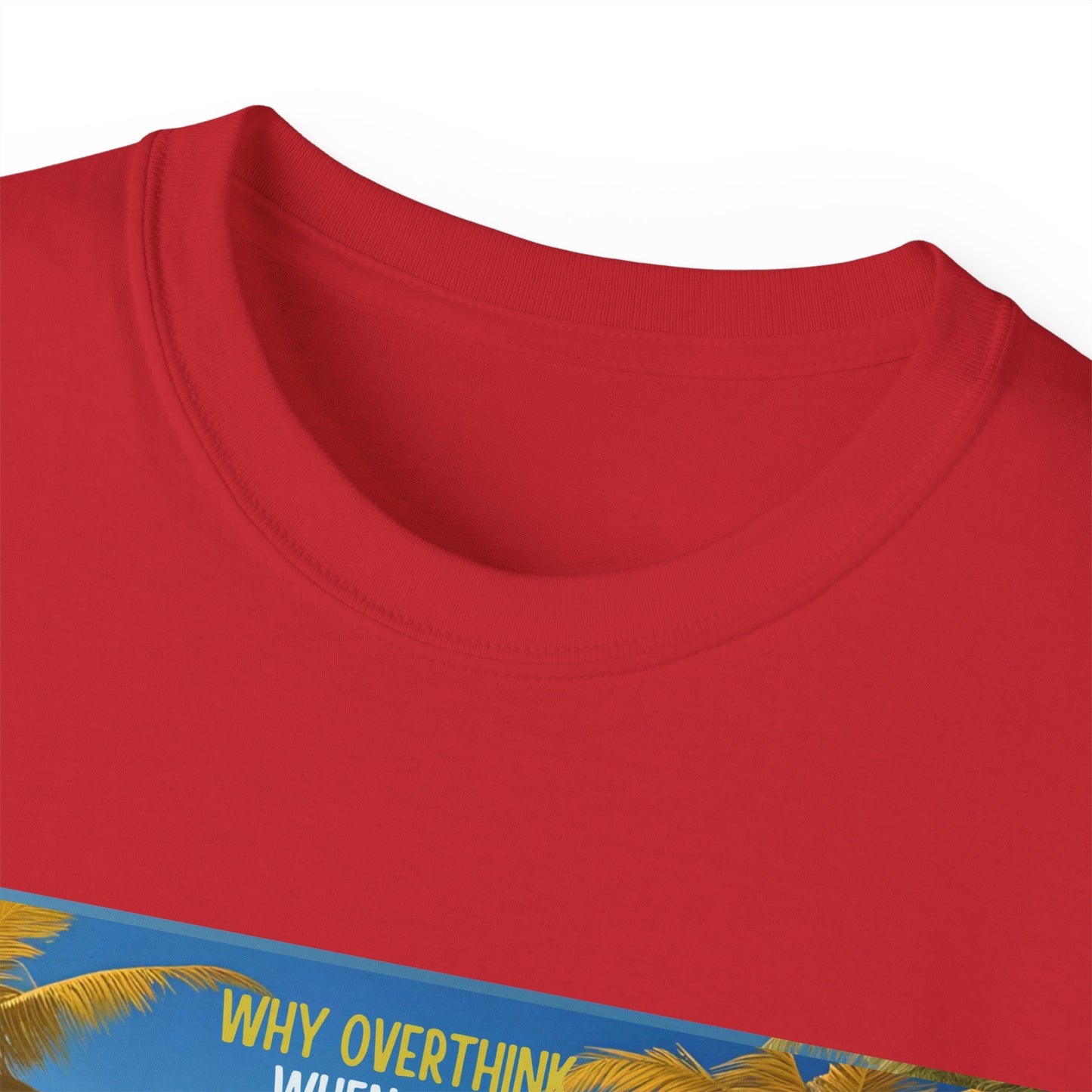 Why Overthink When You Can Just Overdrink - Tropical Paradise Tee - Relaxing Beach Vibes, Perfect for Summer, Vacations, Gifts, Parties, Casual Wear