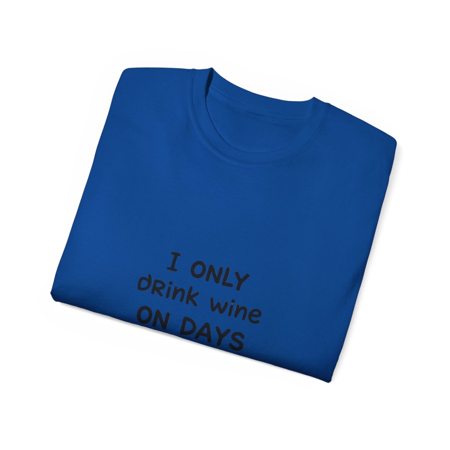 I Only Drink Wine Unisex Ultra Cotton Tee, Funny Wine Lover Gift, Humorous T-Shirt, Wine Themed Apparel, Casual Funny Graphic Tee
