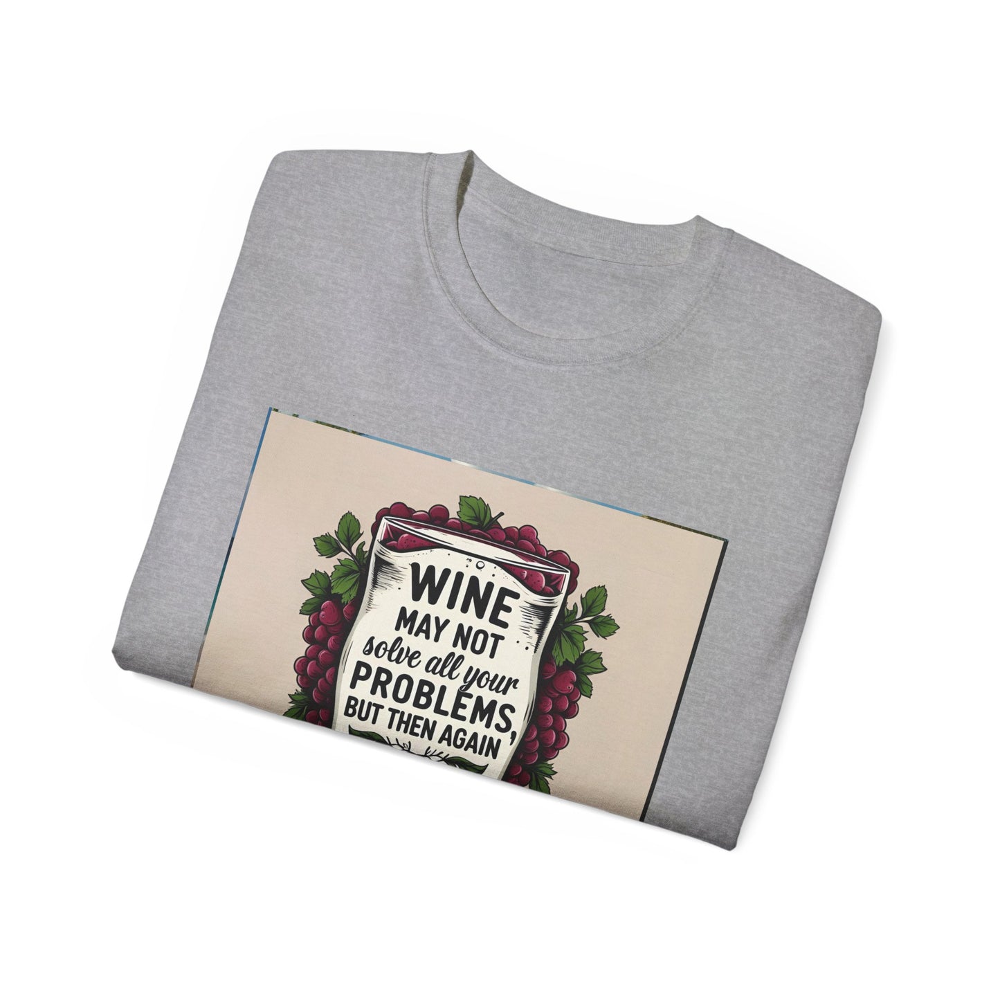 Wine May Not Solve Your Problem, Neither Milk - Funny Wine Quote Unisex Tee, Perfect Gift for Wine Lovers, Casual Wear, Birthday Gifts, Relaxed Style
