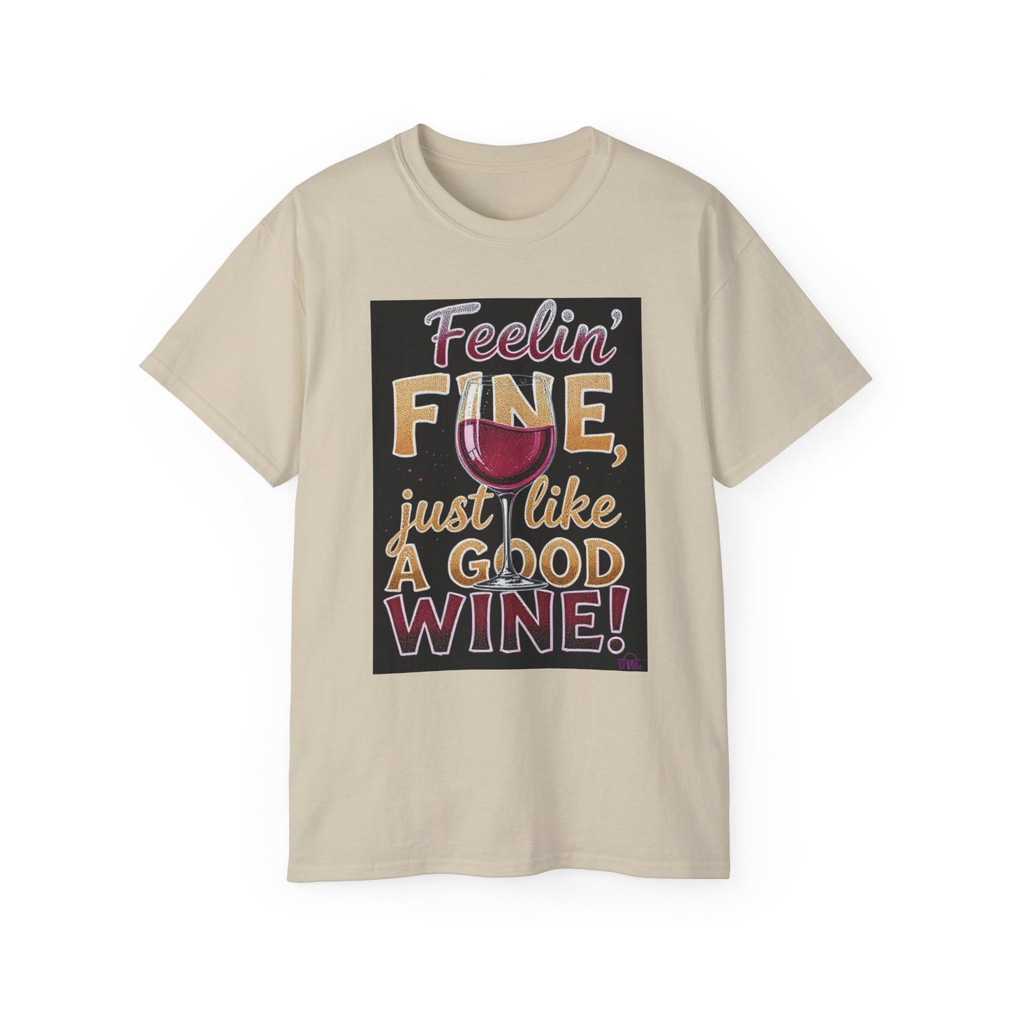 Feelin' Fine Just Like A Good WIne - Wine Lover's Fun Tee, Inspirational T-Shirt, Gifts for Wine Enthusiasts, Cute Casual Wear, Celebration Apparel