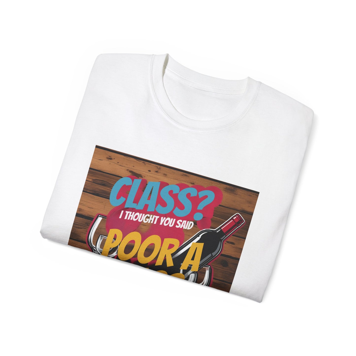 Wine Class Poor Glass - Funny Wine Lover's Tee, Gift for Wine Enthusiasts, Humor Shirt for Celebrations, Unisex T-Shirt for Parties, Casual Wear