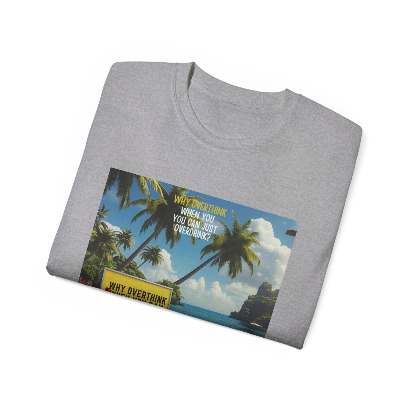 Why Overthink When You Can Overdrink - Tropical Vibes Graphic Tee, Relaxed Summer Shirt, Vacation Wardrobe Essential, Funny Beach Apparel, Unisex Gift for Travel Lovers