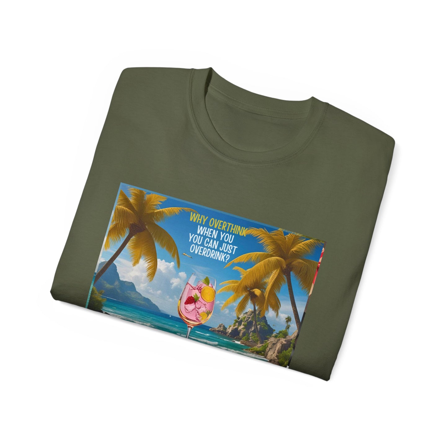 Why Overthink When You Can Just Overdrink - Tropical Paradise Tee - Relaxing Beach Vibes, Perfect for Summer, Vacations, Gifts, Parties, Casual Wear