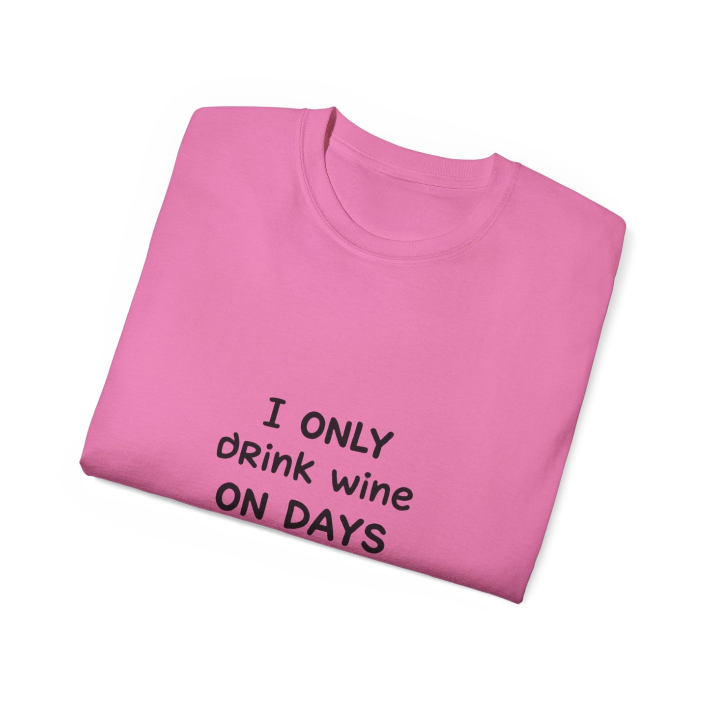 I Only Drink Wine Unisex Ultra Cotton Tee, Funny Wine Lover Gift, Humorous T-Shirt, Wine Themed Apparel, Casual Funny Graphic Tee