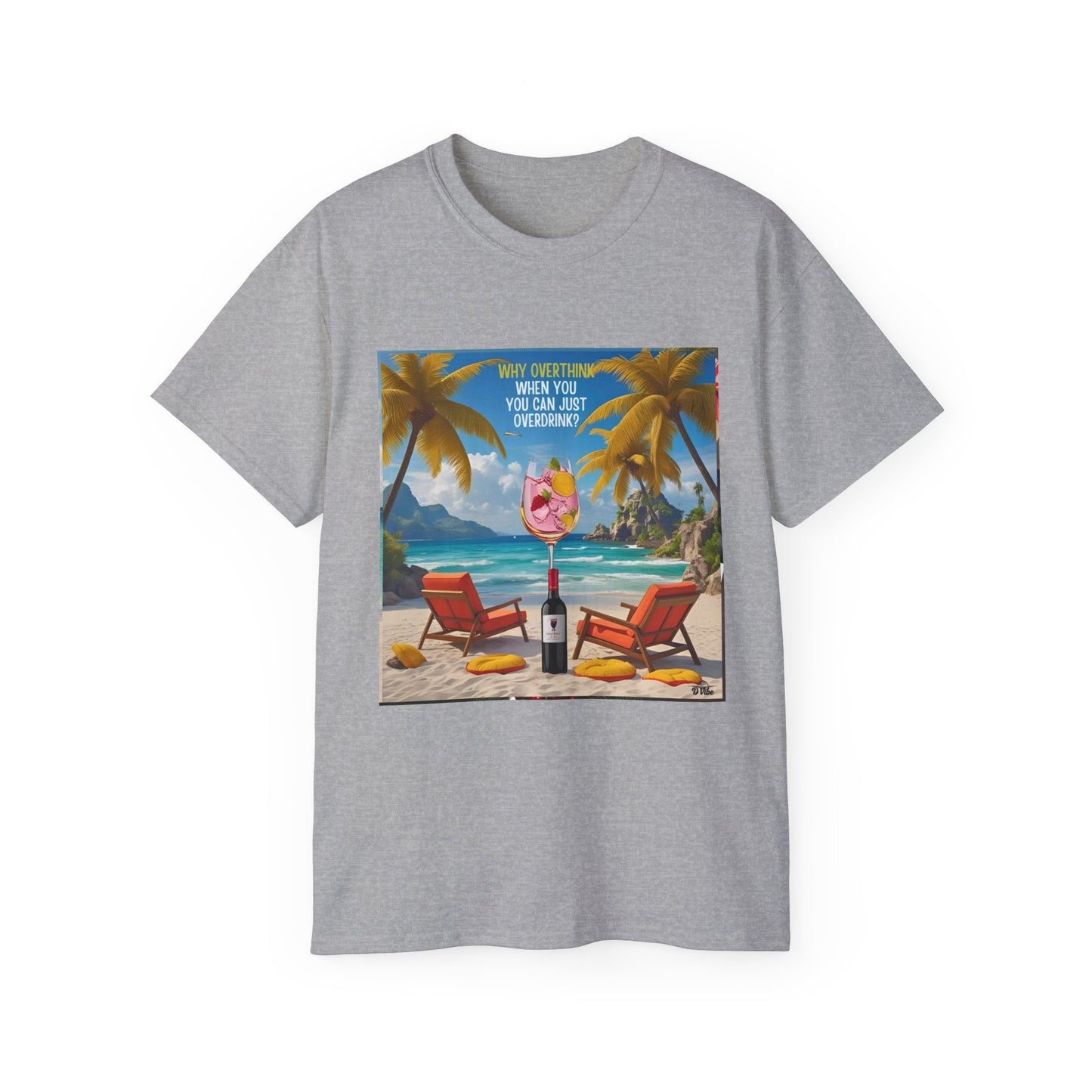 Why Overthink When You Can Just Overdrink - Tropical Paradise Tee - Relaxing Beach Vibes, Perfect for Summer, Vacations, Gifts, Parties, Casual Wear