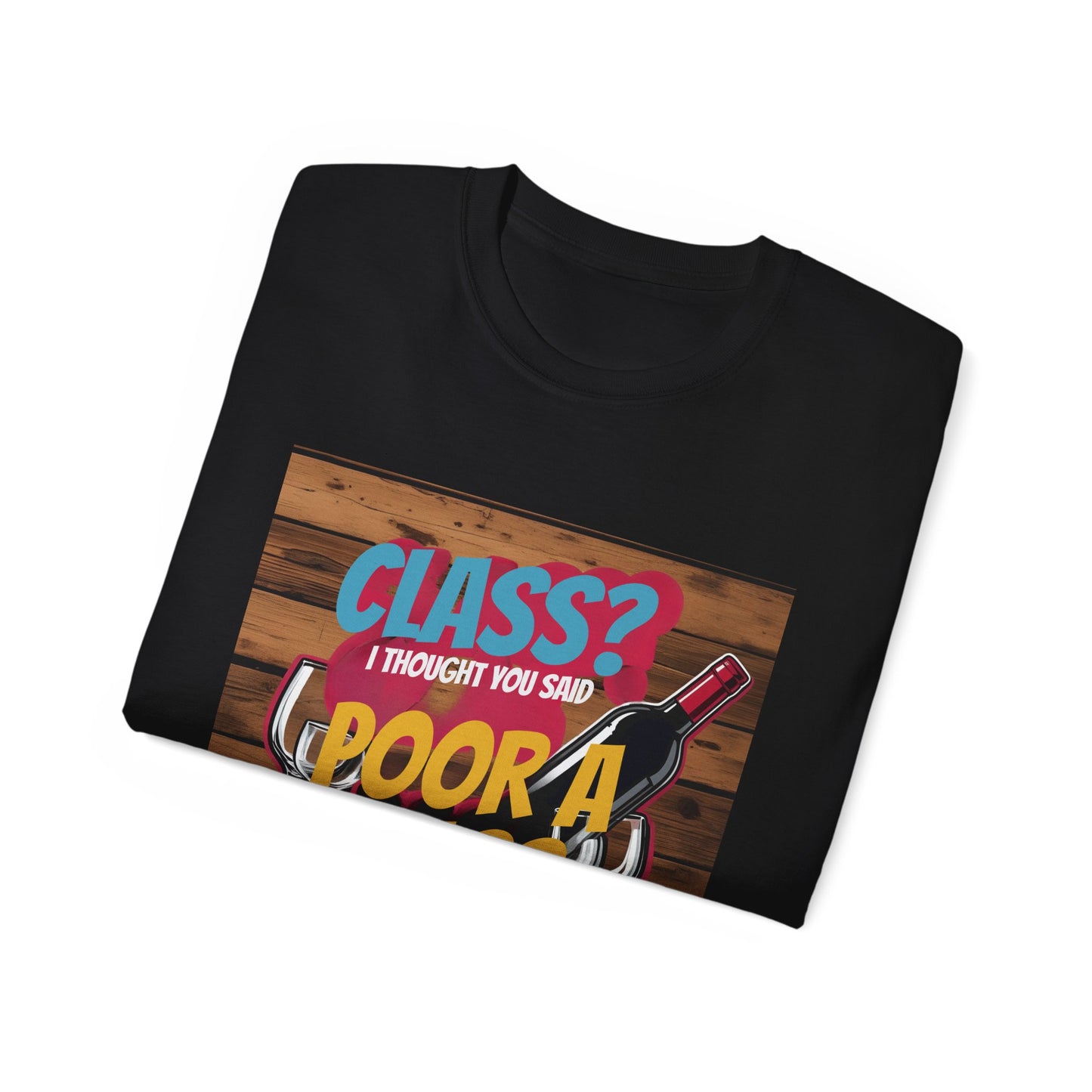 Wine Class Poor Glass - Funny Wine Lover's Tee, Gift for Wine Enthusiasts, Humor Shirt for Celebrations, Unisex T-Shirt for Parties, Casual Wear