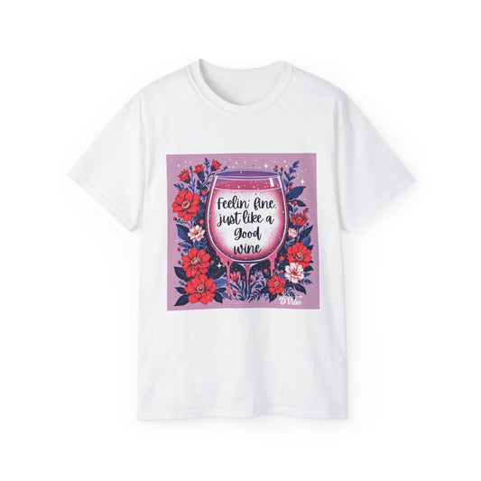 Feeling Fine Just Like  A Good WIne - Graphic Tee, Unisex Ultra Cotton Shirt, Wine Lover Gift, Summer Essentials, Casual Wear T-Shirt