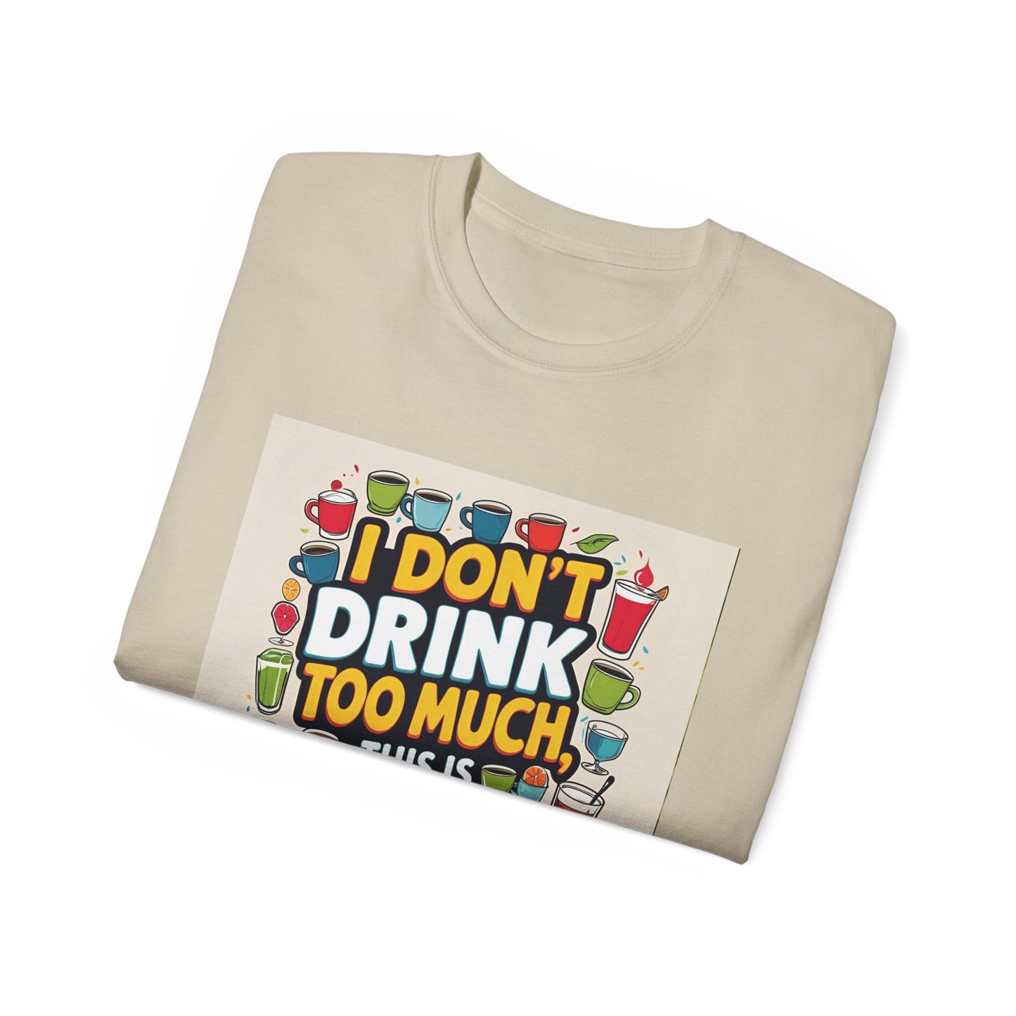 I Don't Drink Too Much - Liquid Therapy Unisex Tee, Funny T-Shirt, Gift for Friends, Party Shirt, Relaxation Humor, Casual Wear for Any Occasion
