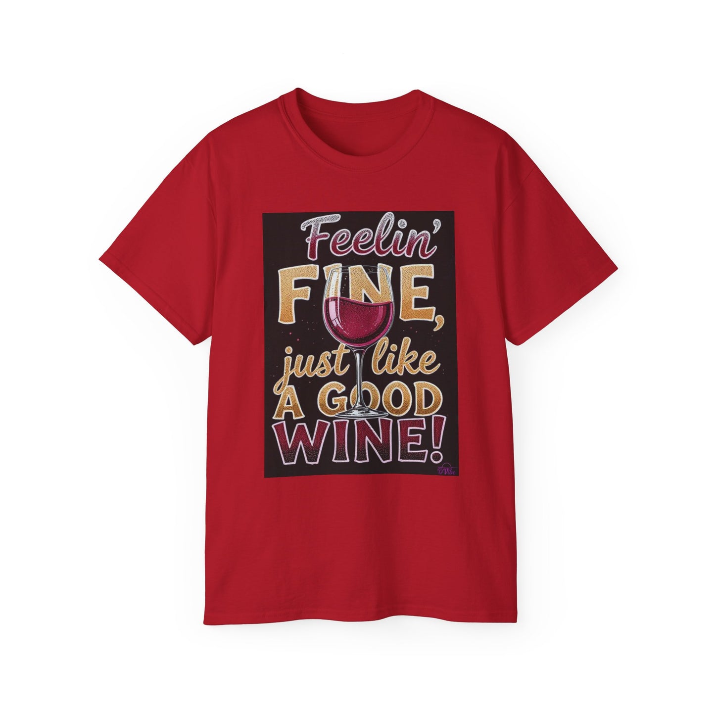 Feelin' Fine Just Like A Good WIne - Wine Lover's Fun Tee, Inspirational T-Shirt, Gifts for Wine Enthusiasts, Cute Casual Wear, Celebration Apparel