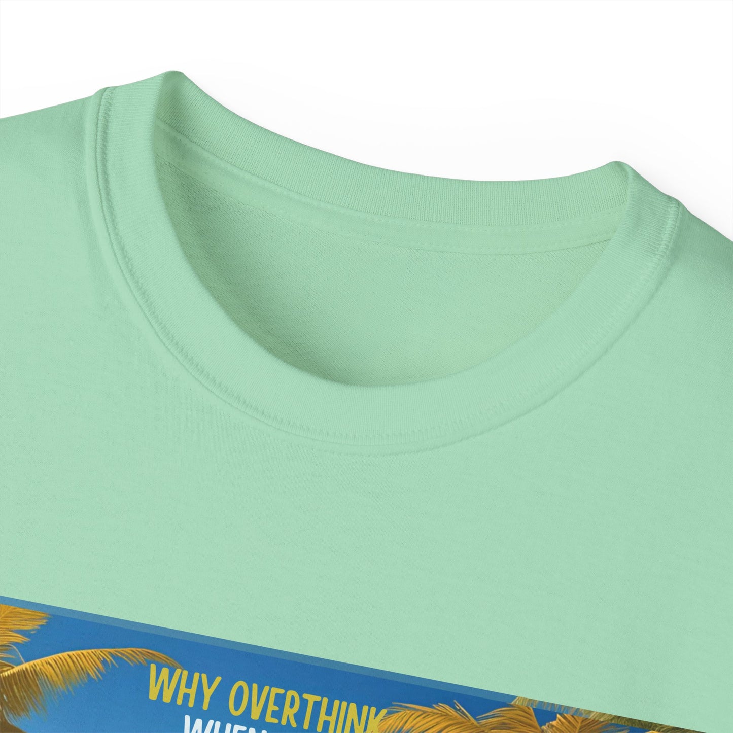 Why Overthink When You Can Just Overdrink - Tropical Paradise Tee - Relaxing Beach Vibes, Perfect for Summer, Vacations, Gifts, Parties, Casual Wear
