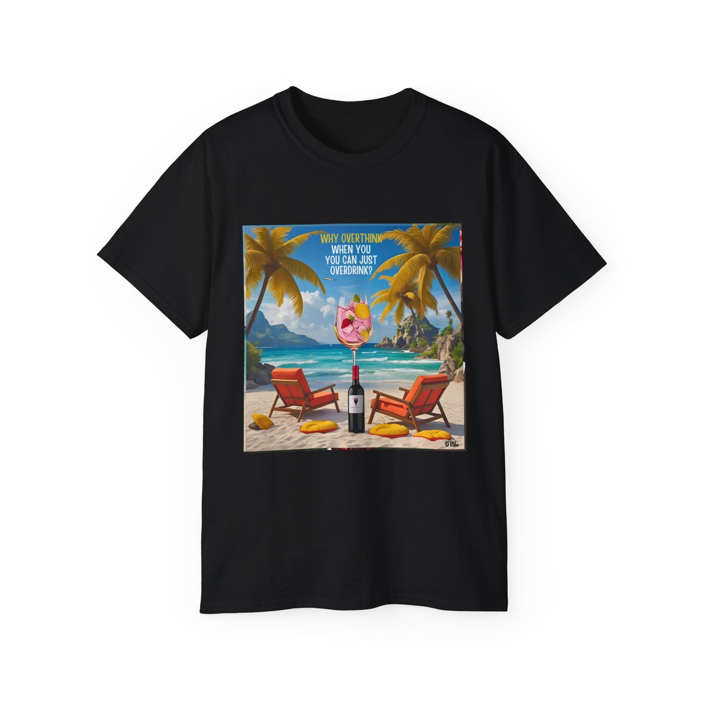 Why Overthink When You Can Just Overdrink - Tropical Paradise Tee - Relaxing Beach Vibes, Perfect for Summer, Vacations, Gifts, Parties, Casual Wear