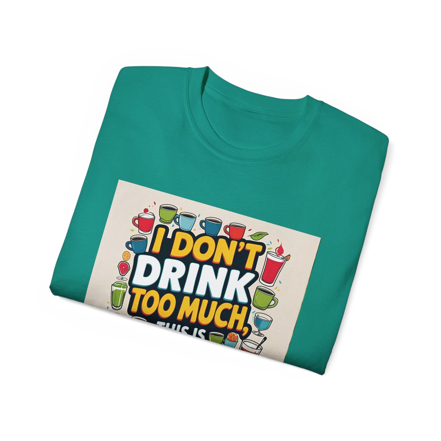 I Don't Drink Too Much - Liquid Therapy Unisex Tee, Funny T-Shirt, Gift for Friends, Party Shirt, Relaxation Humor, Casual Wear for Any Occasion