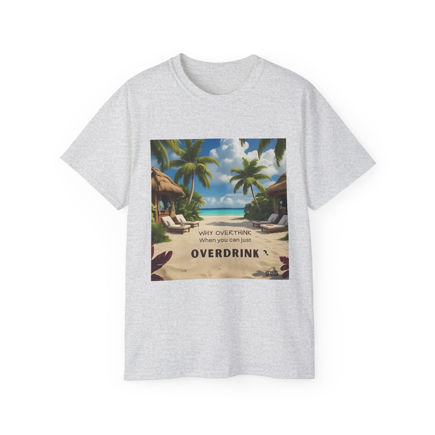 Why Overthink When You Can Just Overdrink - Tropical Vibes Tee, Perfect for Summer Fun, Beach Days, Relaxation, Gifts for Friends, Vacation Essentials, Party Wear, Casual Outfits