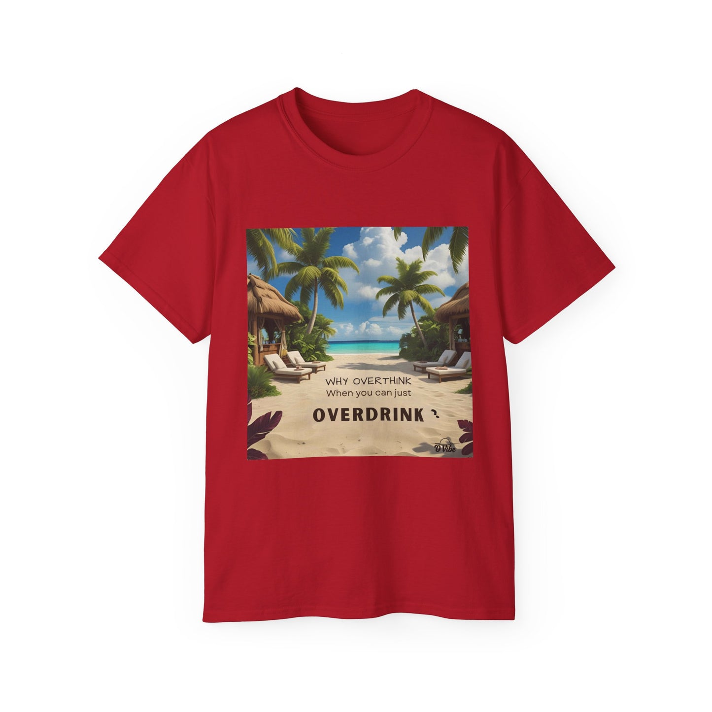 Why Overthink When You Can Just Overdrink - Tropical Vibes Tee, Perfect for Summer Fun, Beach Days, Relaxation, Gifts for Friends, Vacation Essentials, Party Wear, Casual Outfits