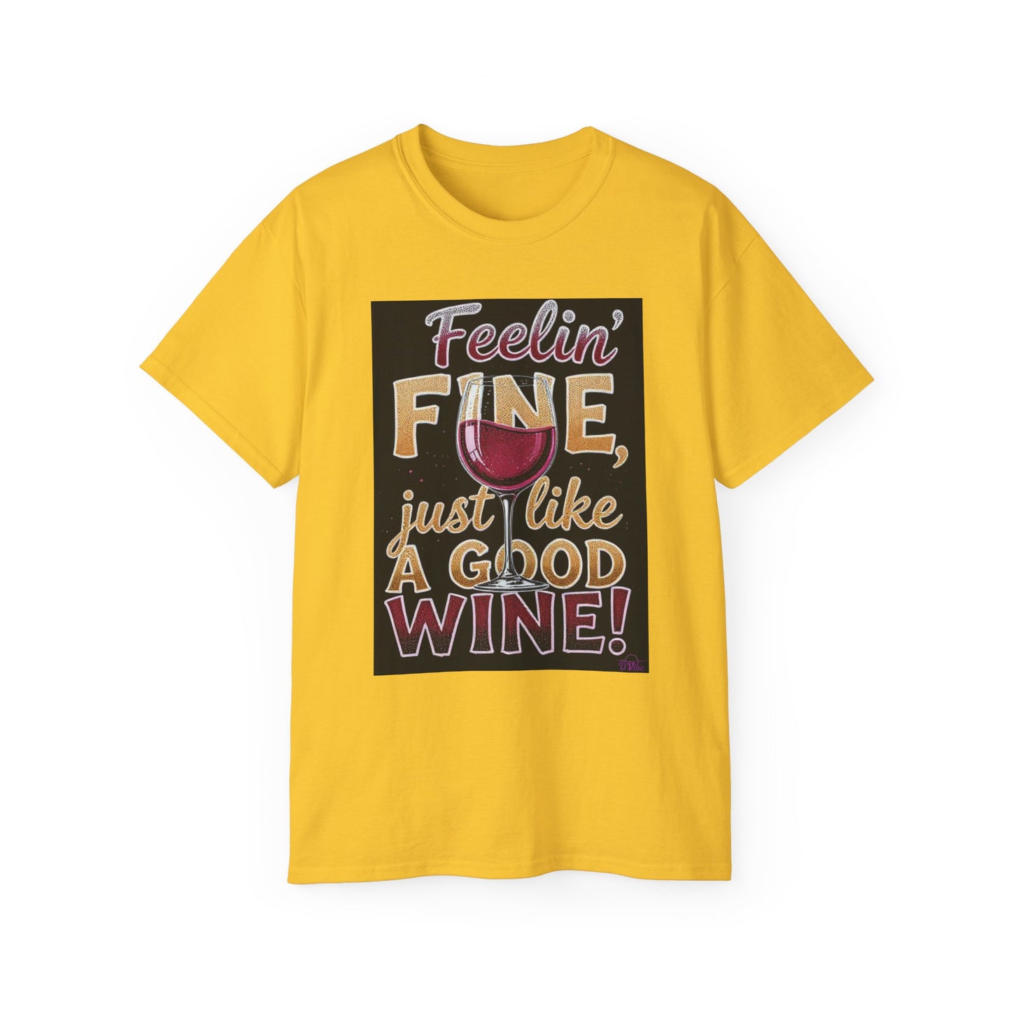 Feelin' Fine Just Like A Good WIne - Wine Lover's Fun Tee, Inspirational T-Shirt, Gifts for Wine Enthusiasts, Cute Casual Wear, Celebration Apparel