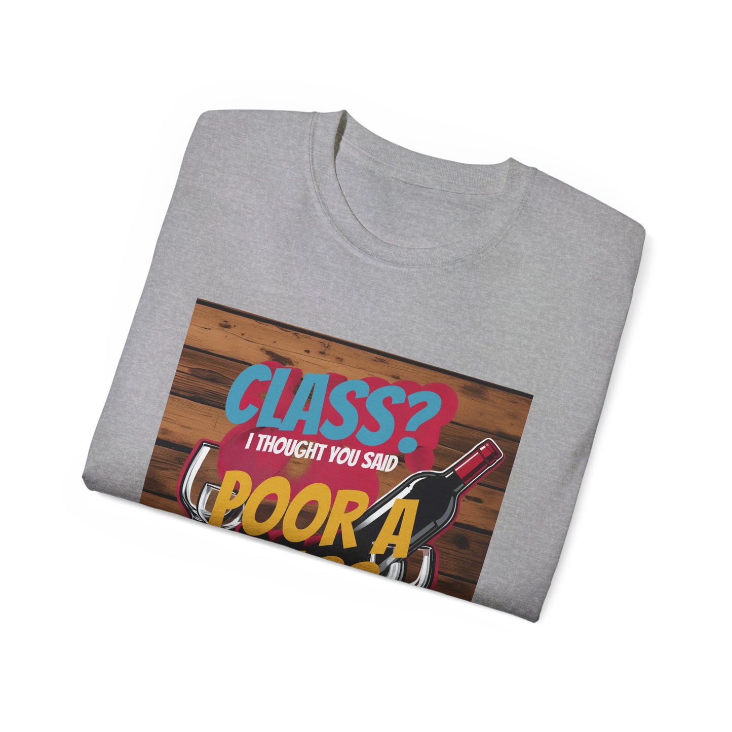 Wine Class Poor Glass - Funny Wine Lover's Tee, Gift for Wine Enthusiasts, Humor Shirt for Celebrations, Unisex T-Shirt for Parties, Casual Wear